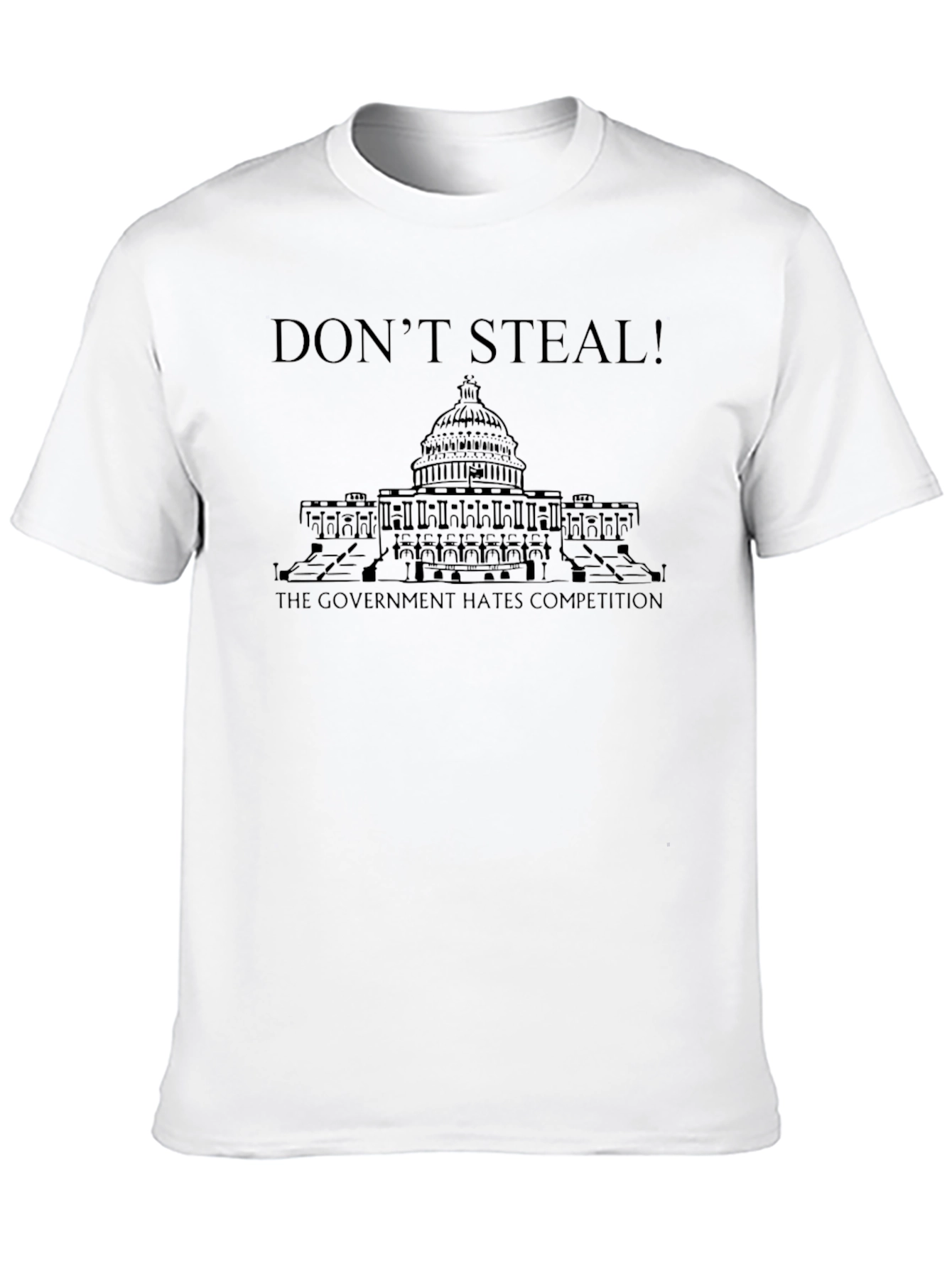 Dont Steal! Government Hates Competition T-Shirt