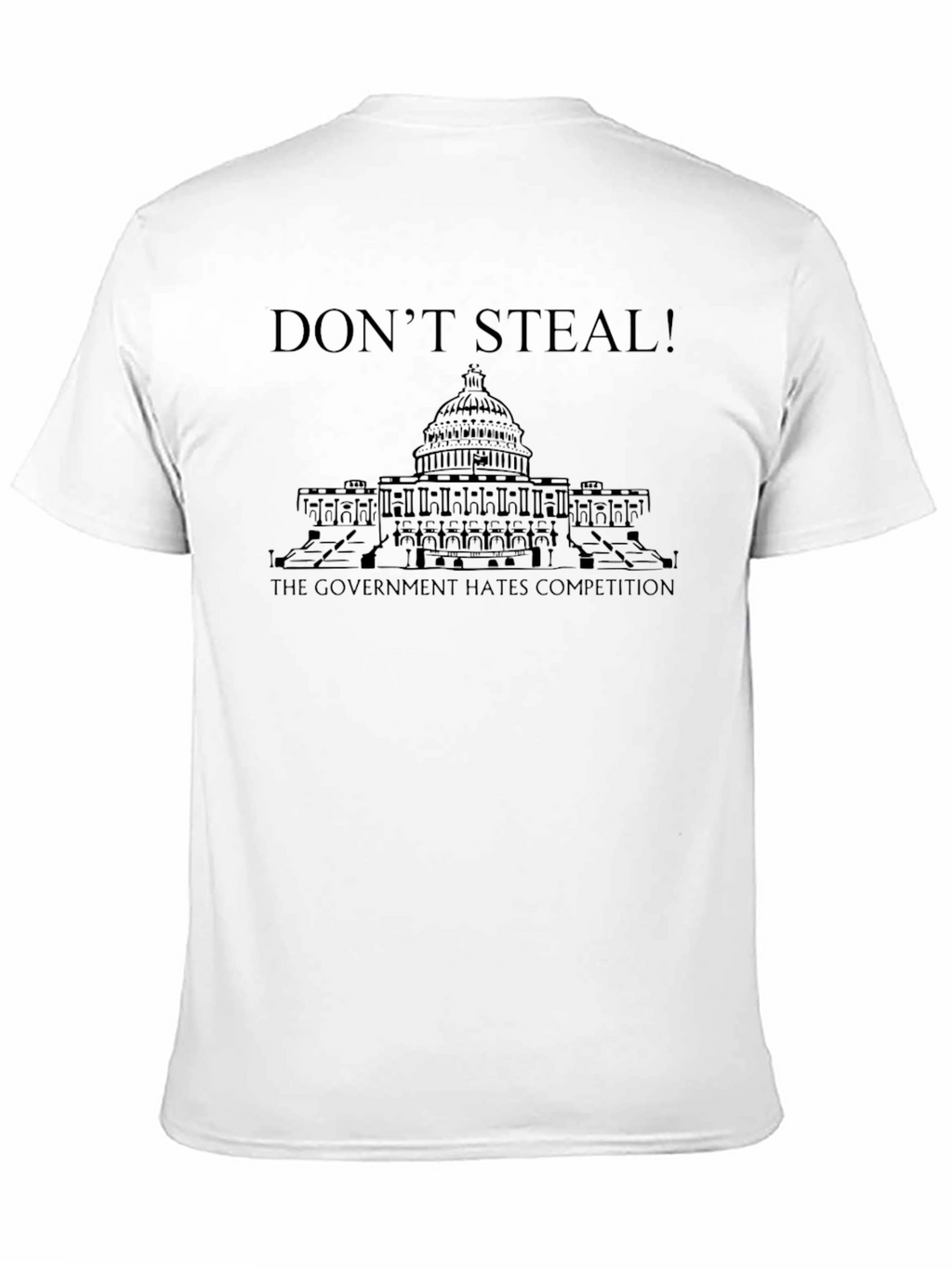 Dont Steal! Government Hates Competition T-Shirt