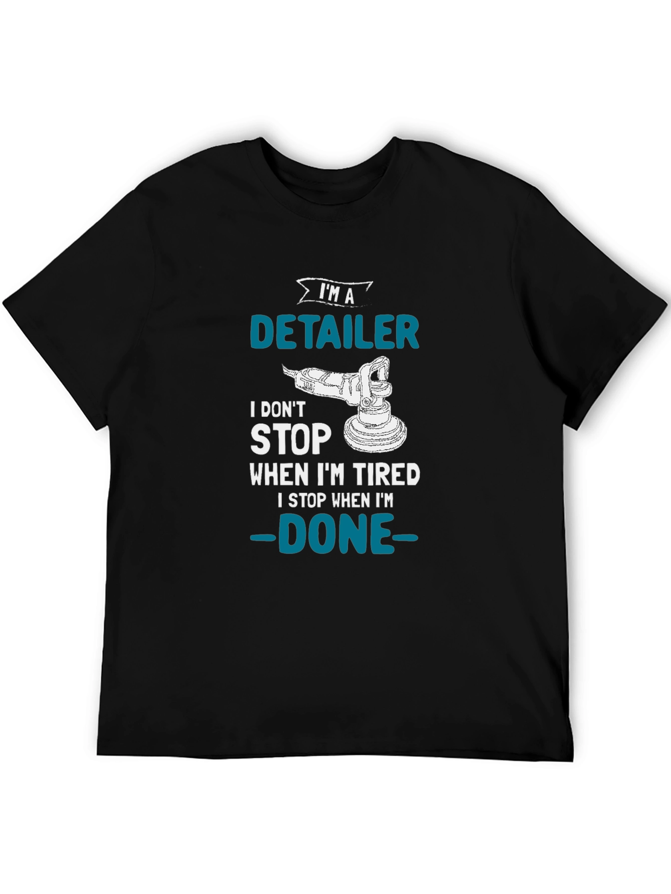 Detailer T-Shirt - I Dont Stop When Im Tired