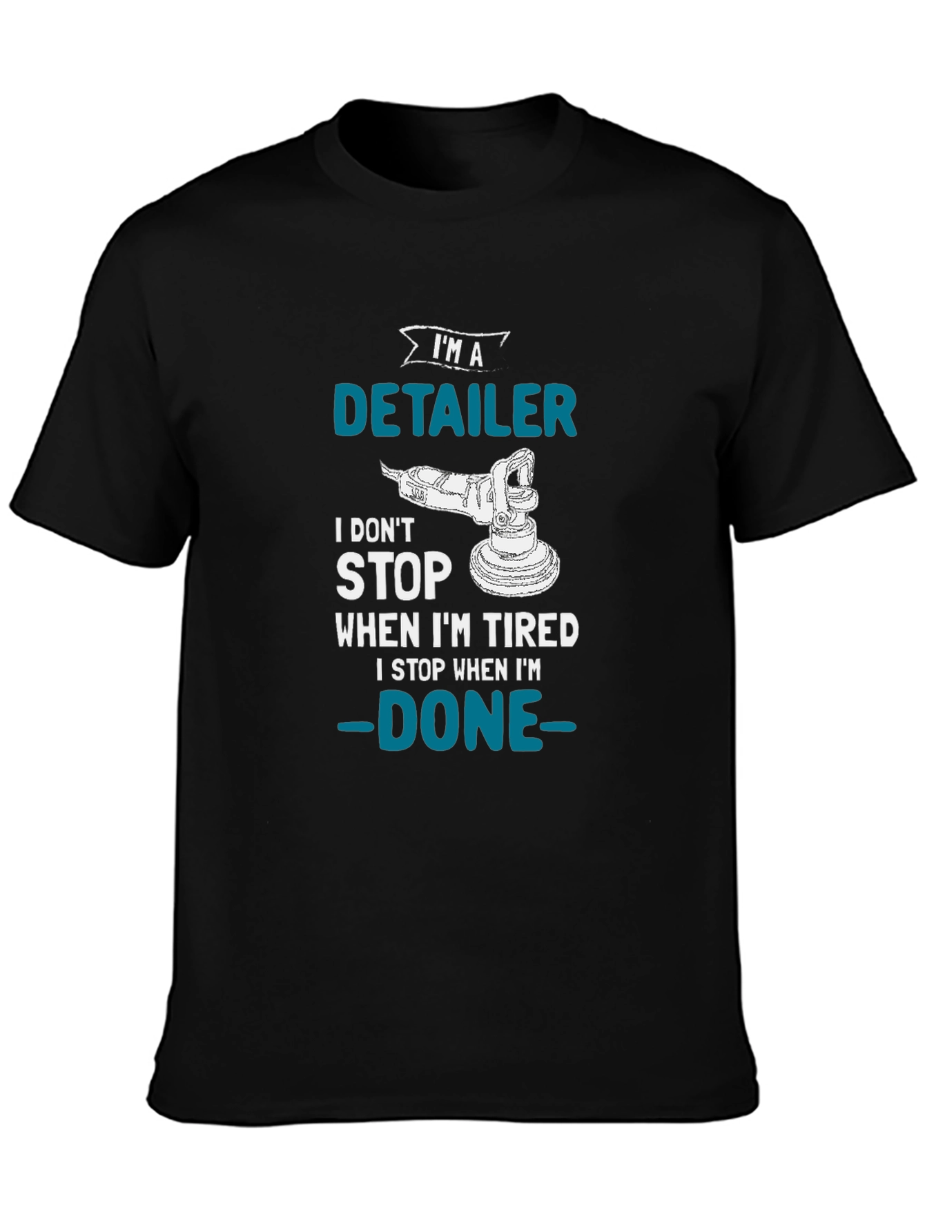 Detailer T-Shirt - I Dont Stop When Im Tired