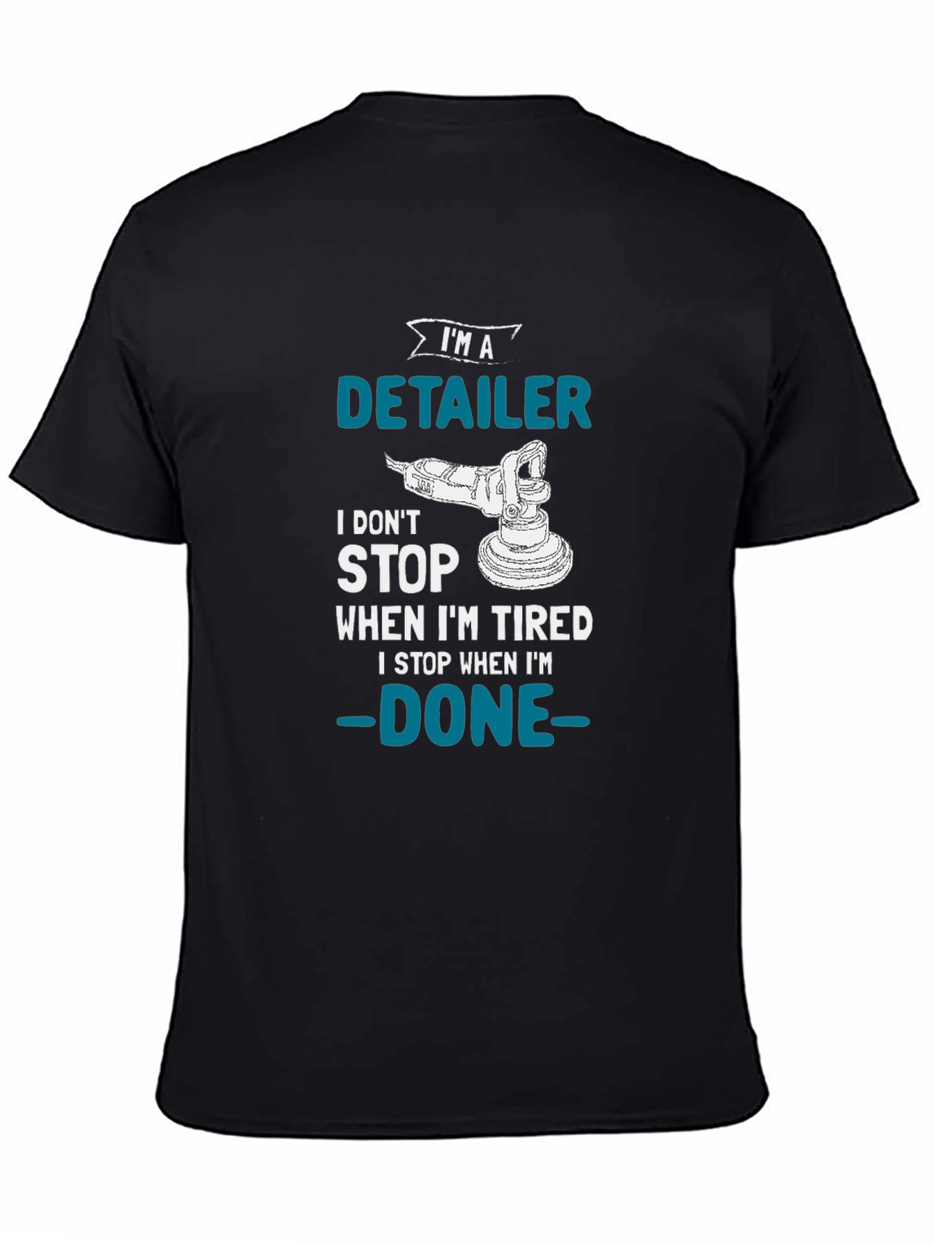 Detailer T-Shirt - I Dont Stop When Im Tired