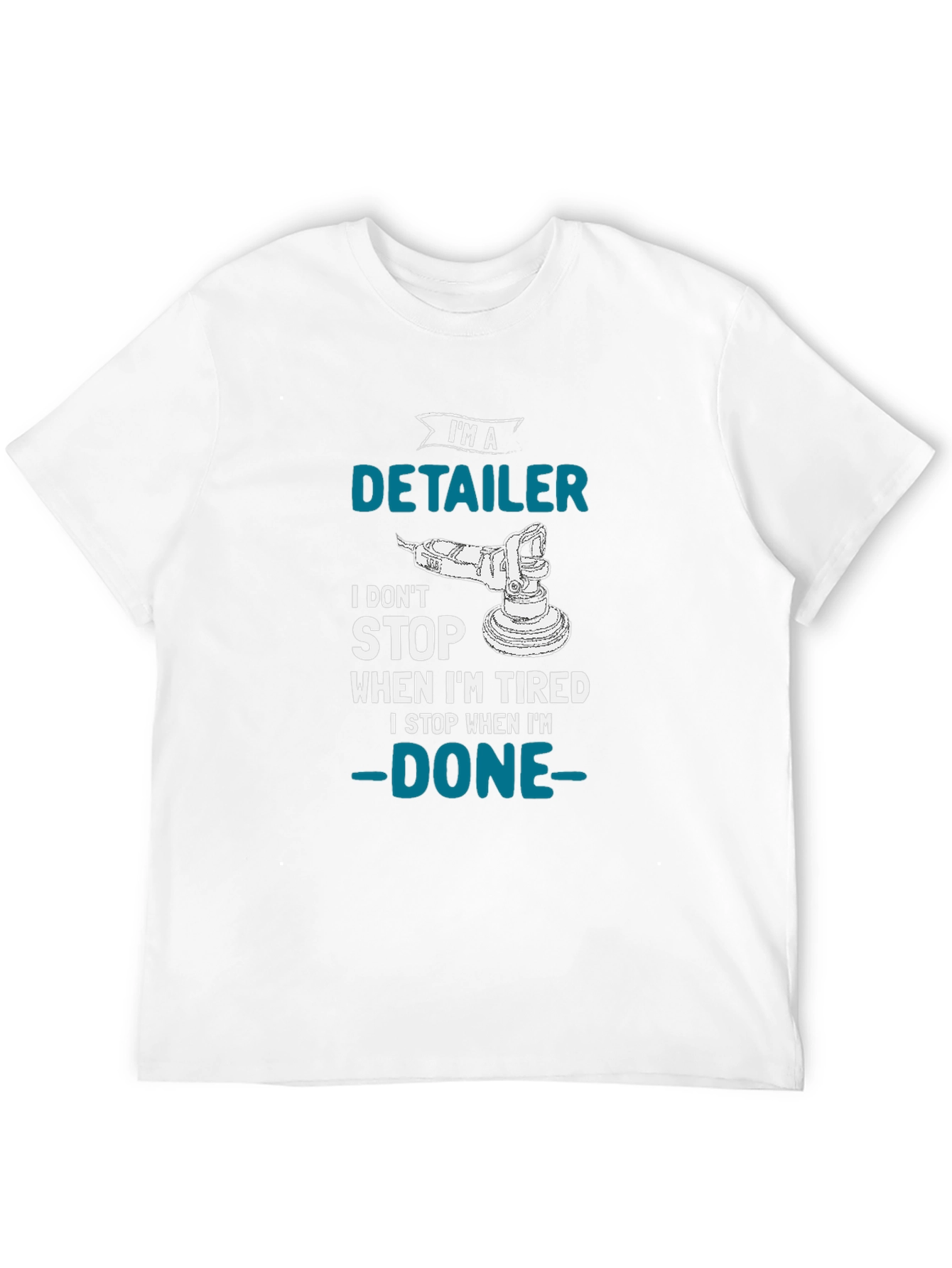 Detailer T-Shirt - I Dont Stop When Im Tired