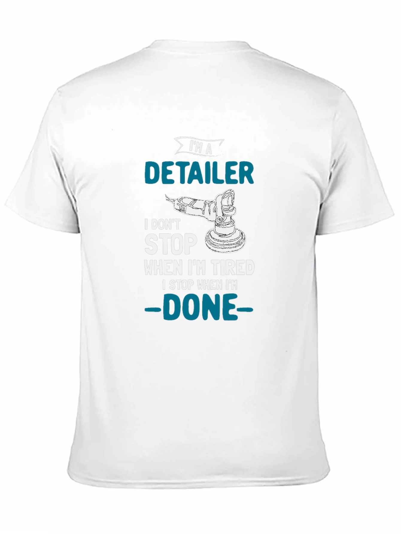 Detailer T-Shirt - I Dont Stop When Im Tired