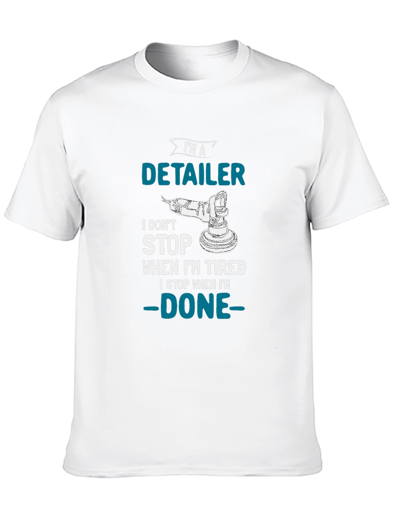 Detailer T-Shirt - I Dont Stop When Im Tired