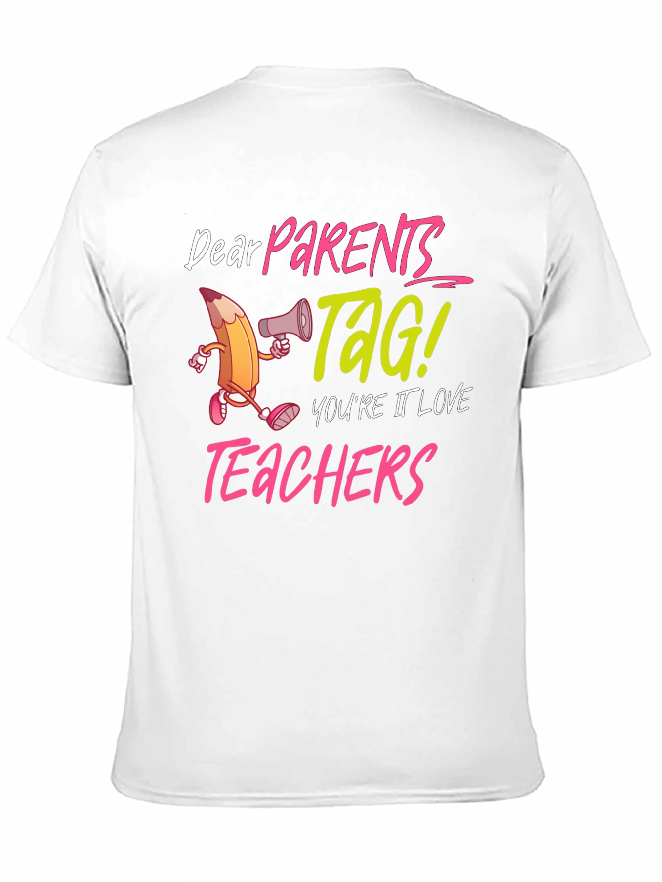 Dear Parents TAG! Teacher Appreciation T-Shirt