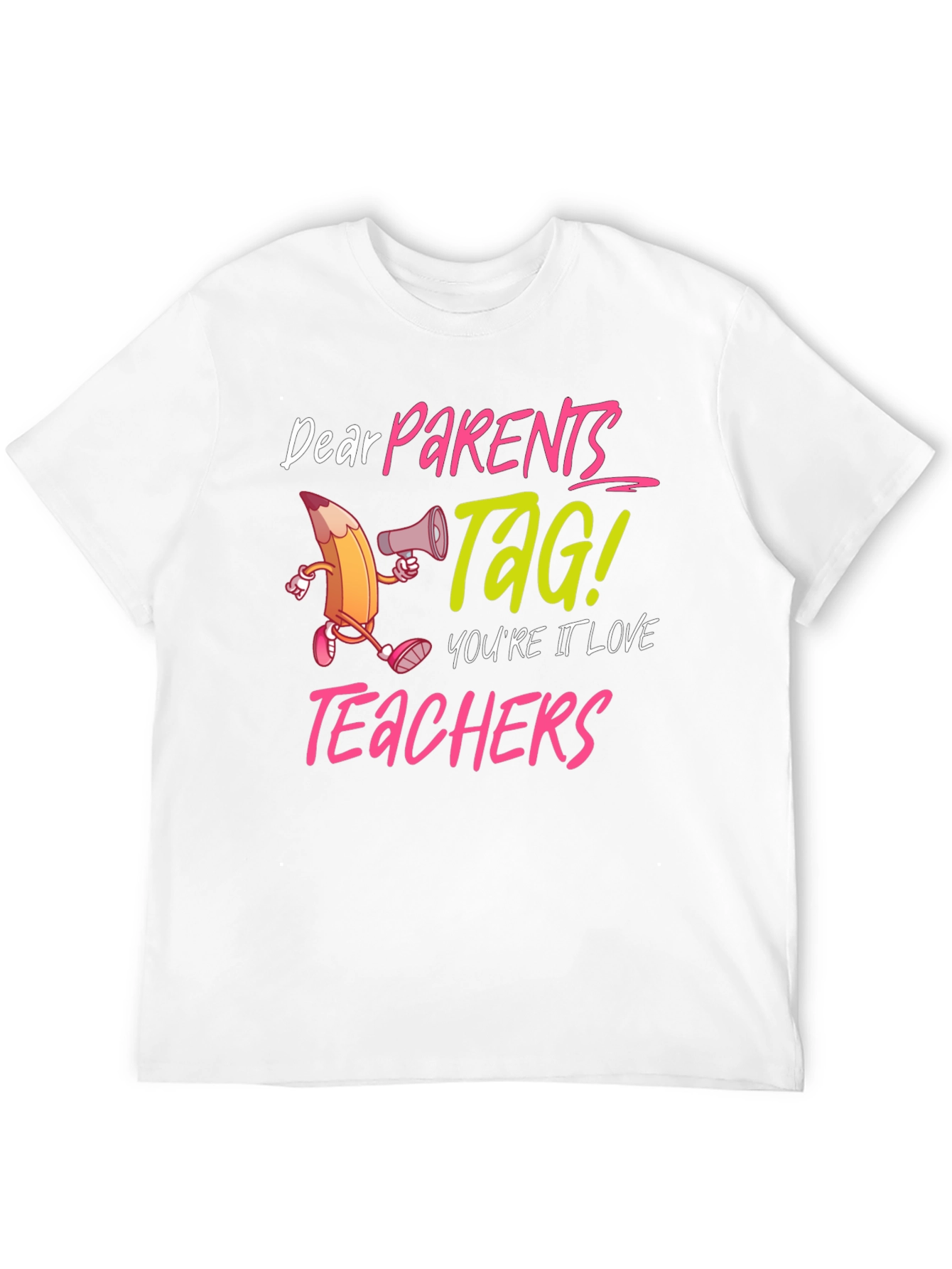 Dear Parents TAG! Teacher Appreciation T-Shirt