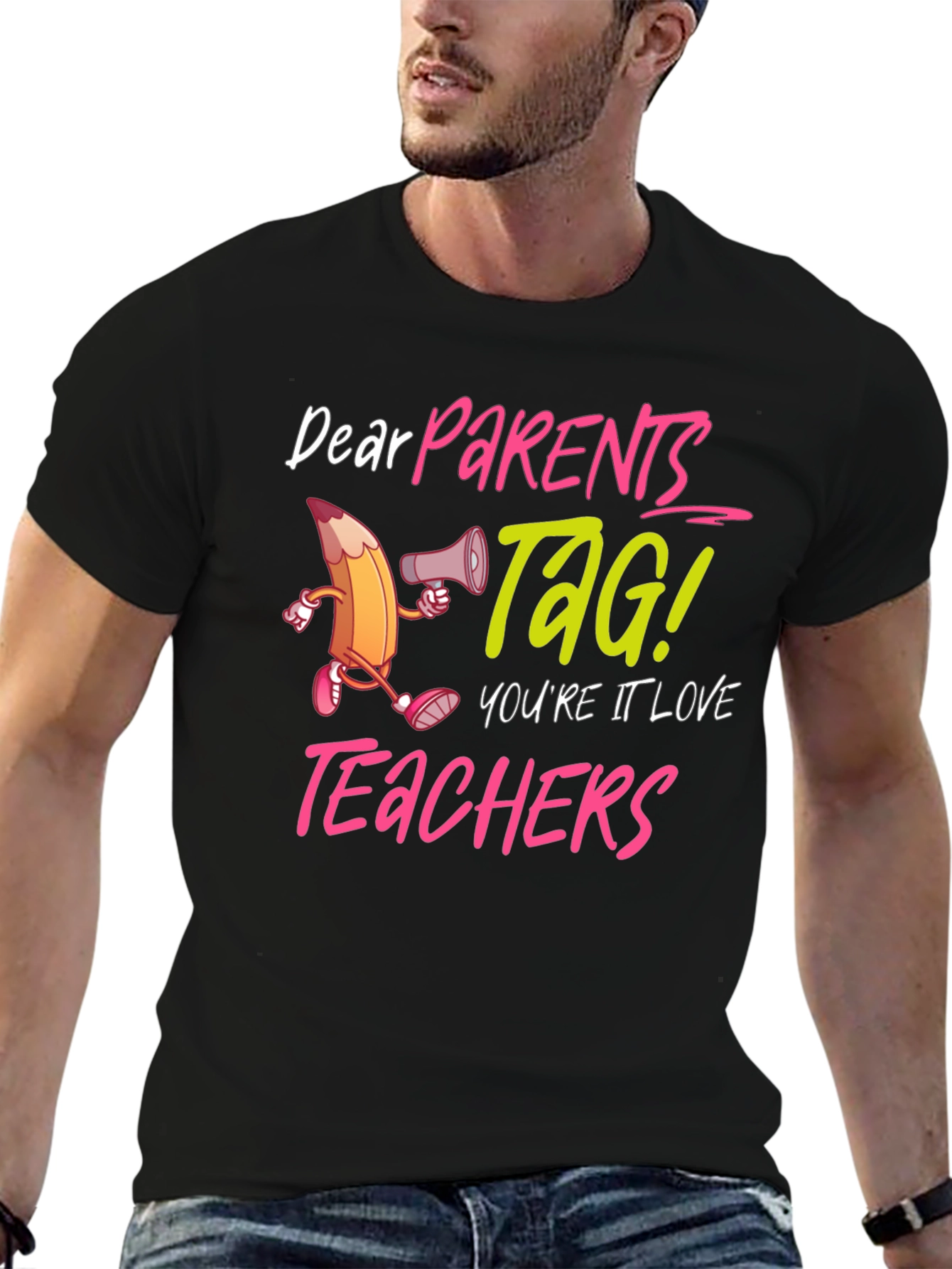 Dear Parents TAG! Teacher Appreciation T-Shirt