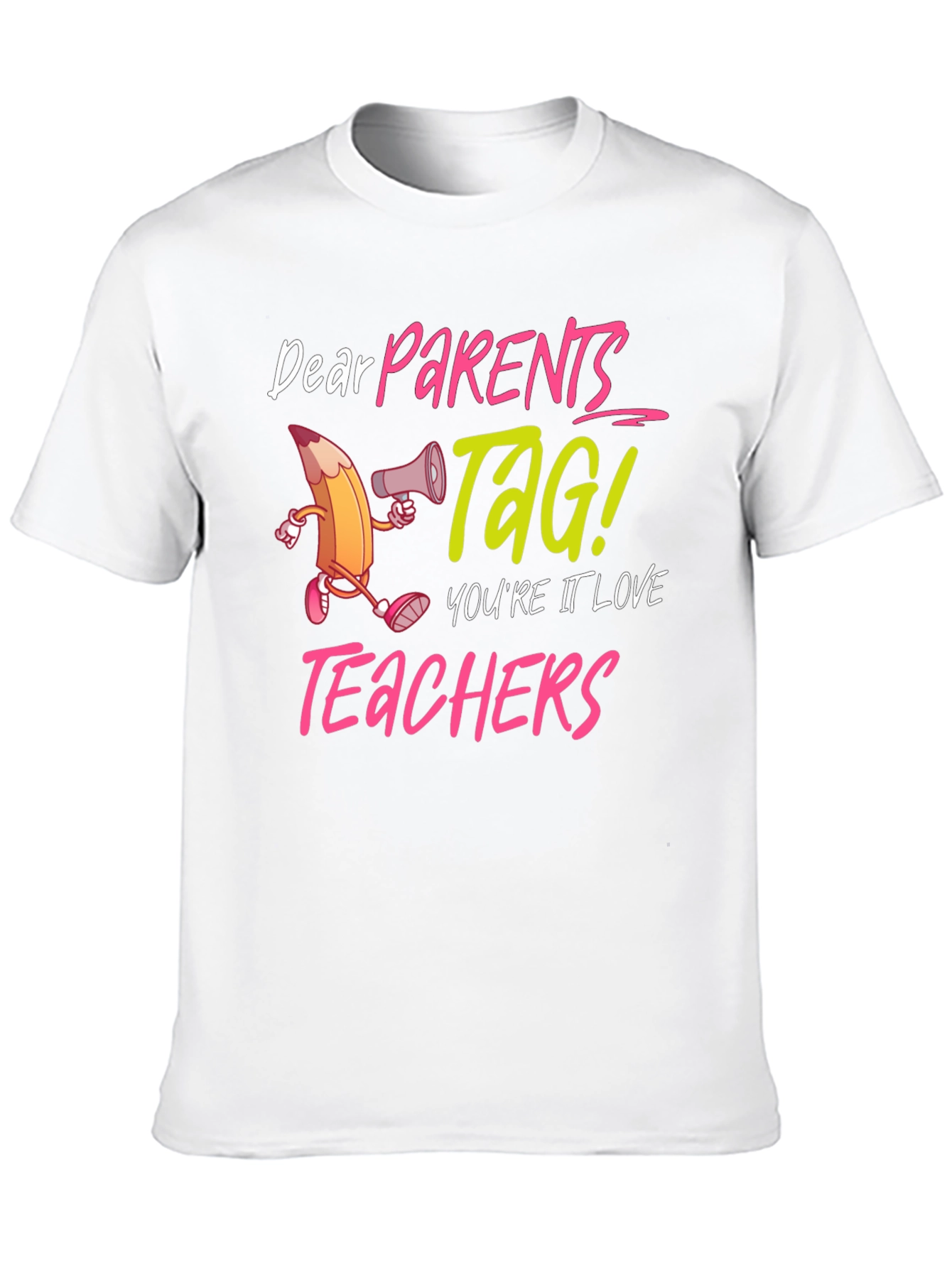 Dear Parents TAG! Teacher Appreciation T-Shirt