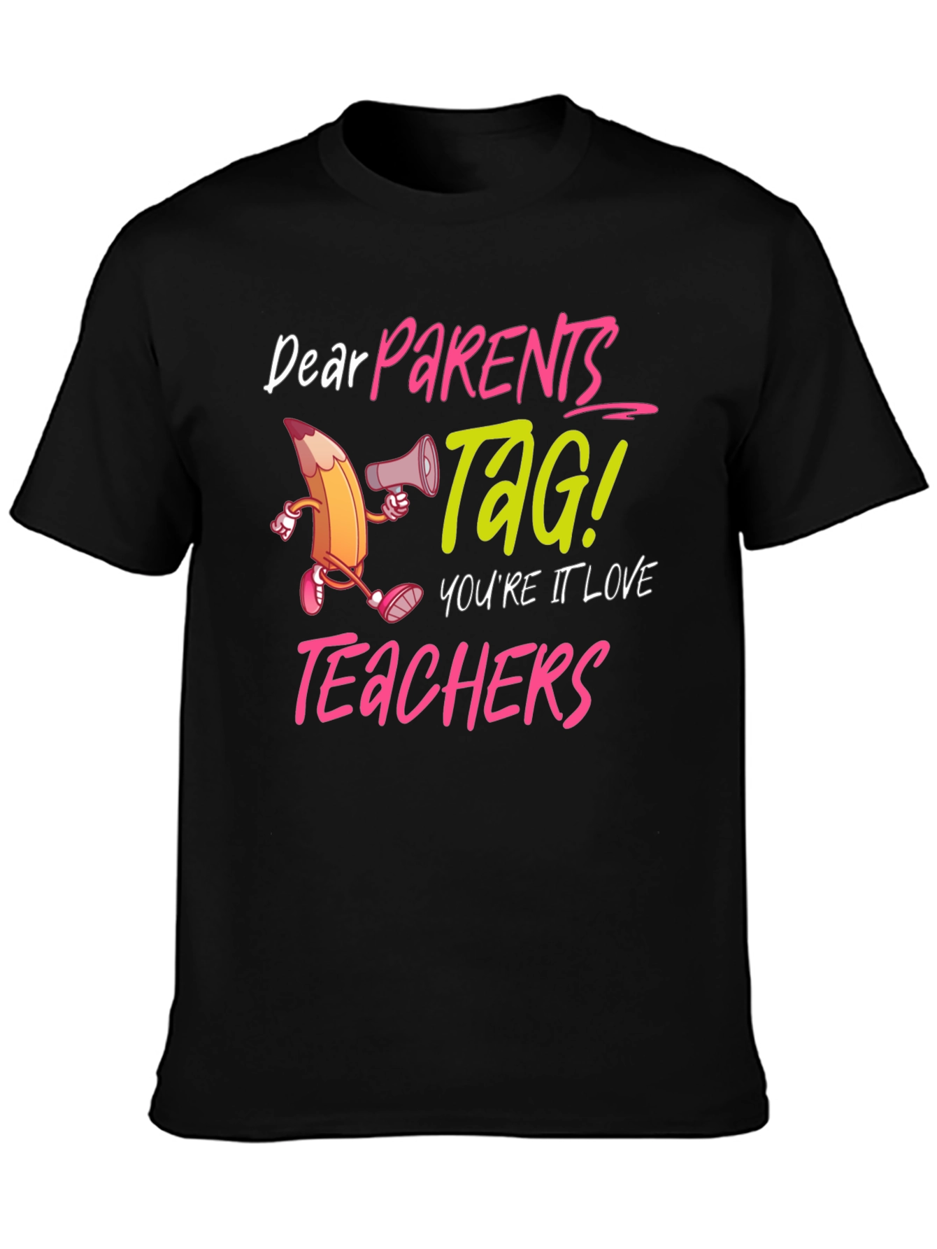 Dear Parents TAG! Teacher Appreciation T-Shirt