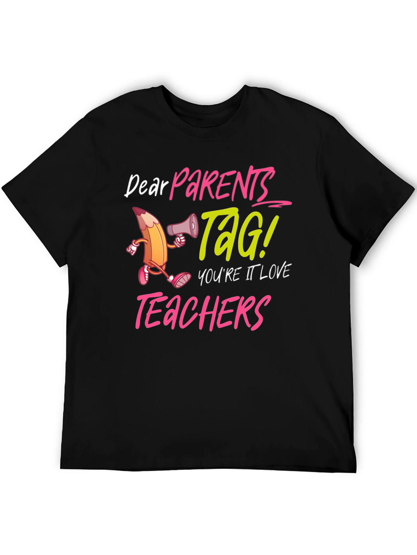 Dear Parents TAG! Teacher Appreciation T-Shirt