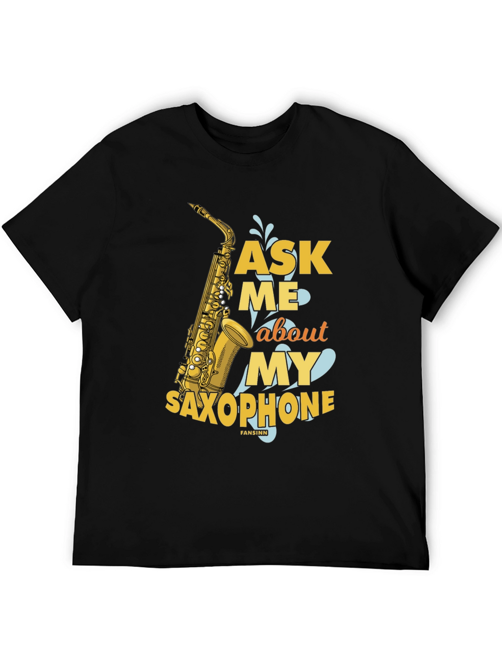 Ask Me About My Saxophone T-Shirt