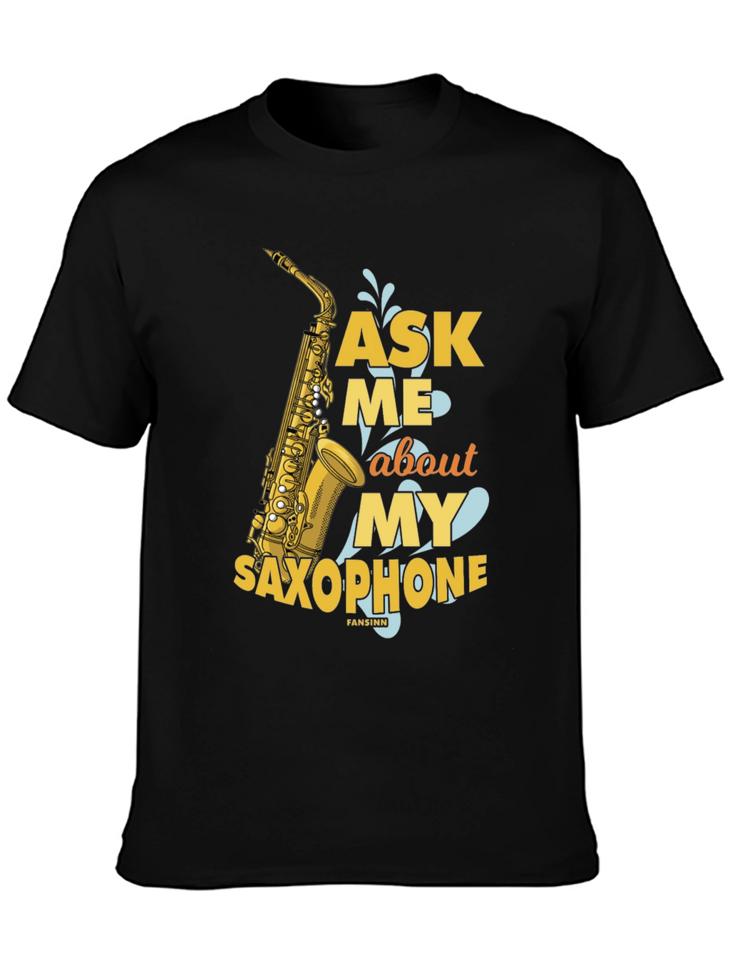 Ask Me About My Saxophone T-Shirt