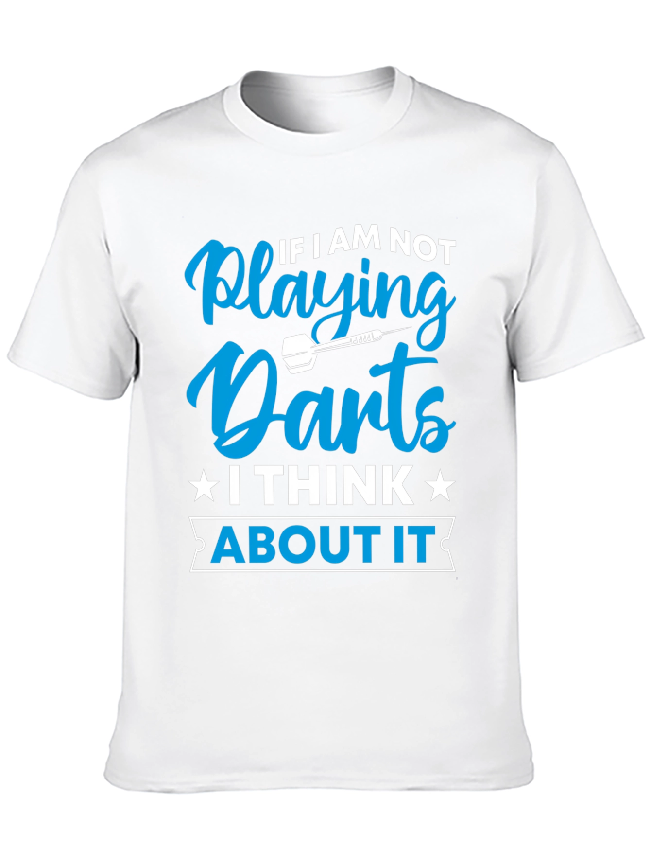 Darts T-Shirt - If I Am Not Playing Darts