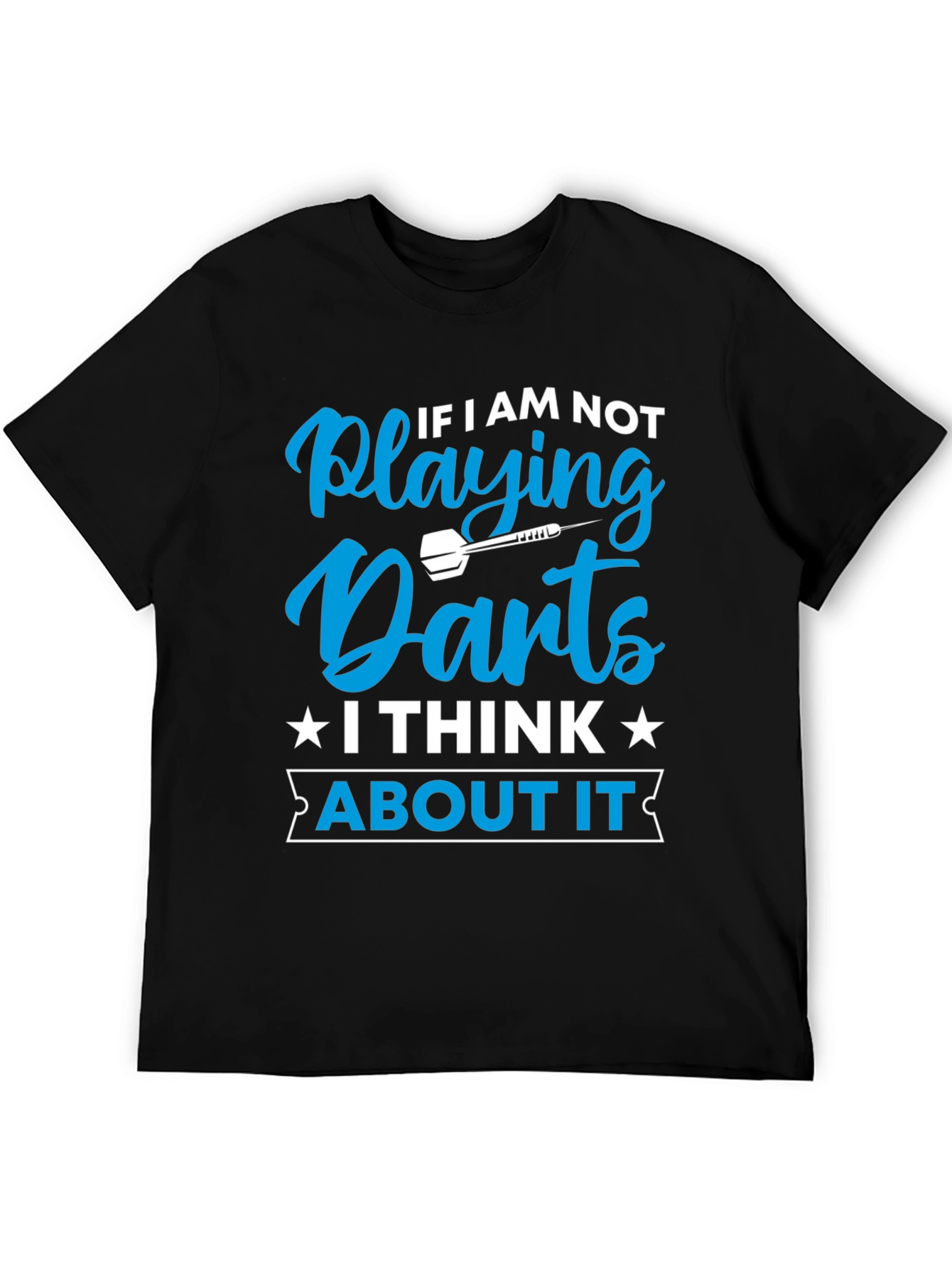 Darts T-Shirt - If I Am Not Playing Darts