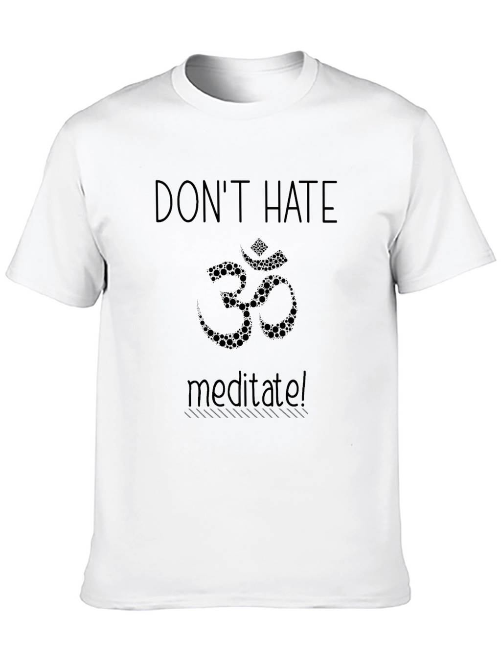 Dont Hate Meditate Om T-Shirt
