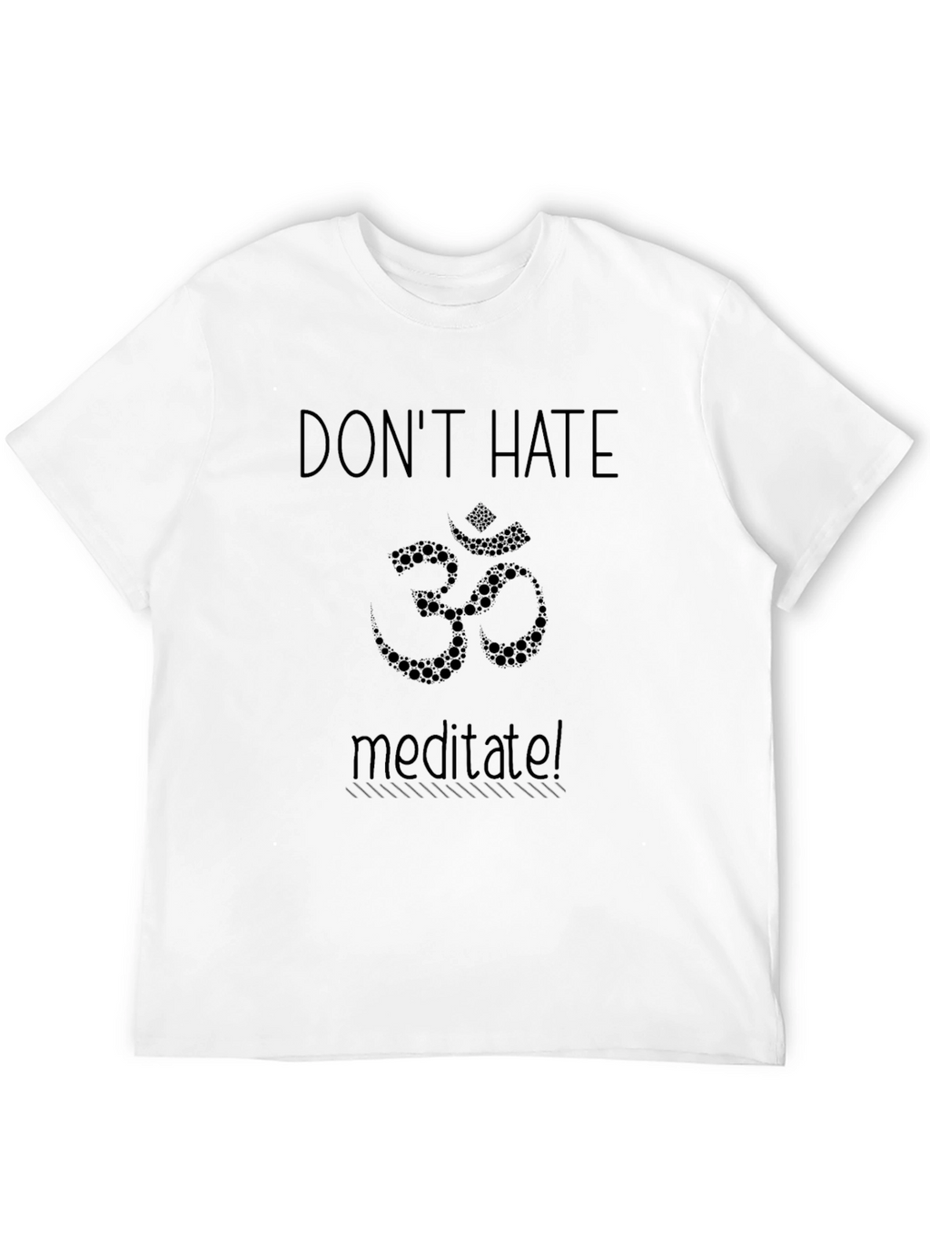 Dont Hate Meditate Om T-Shirt