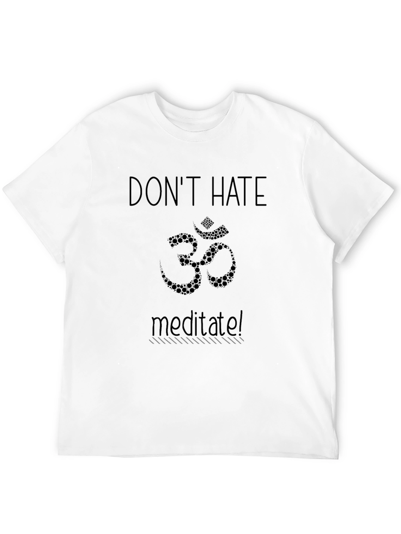 Dont Hate Meditate Om T-Shirt