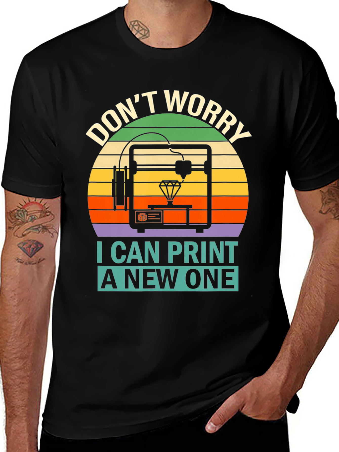 3D Printing T-Shirt - Dont Worry I Can Print a New One