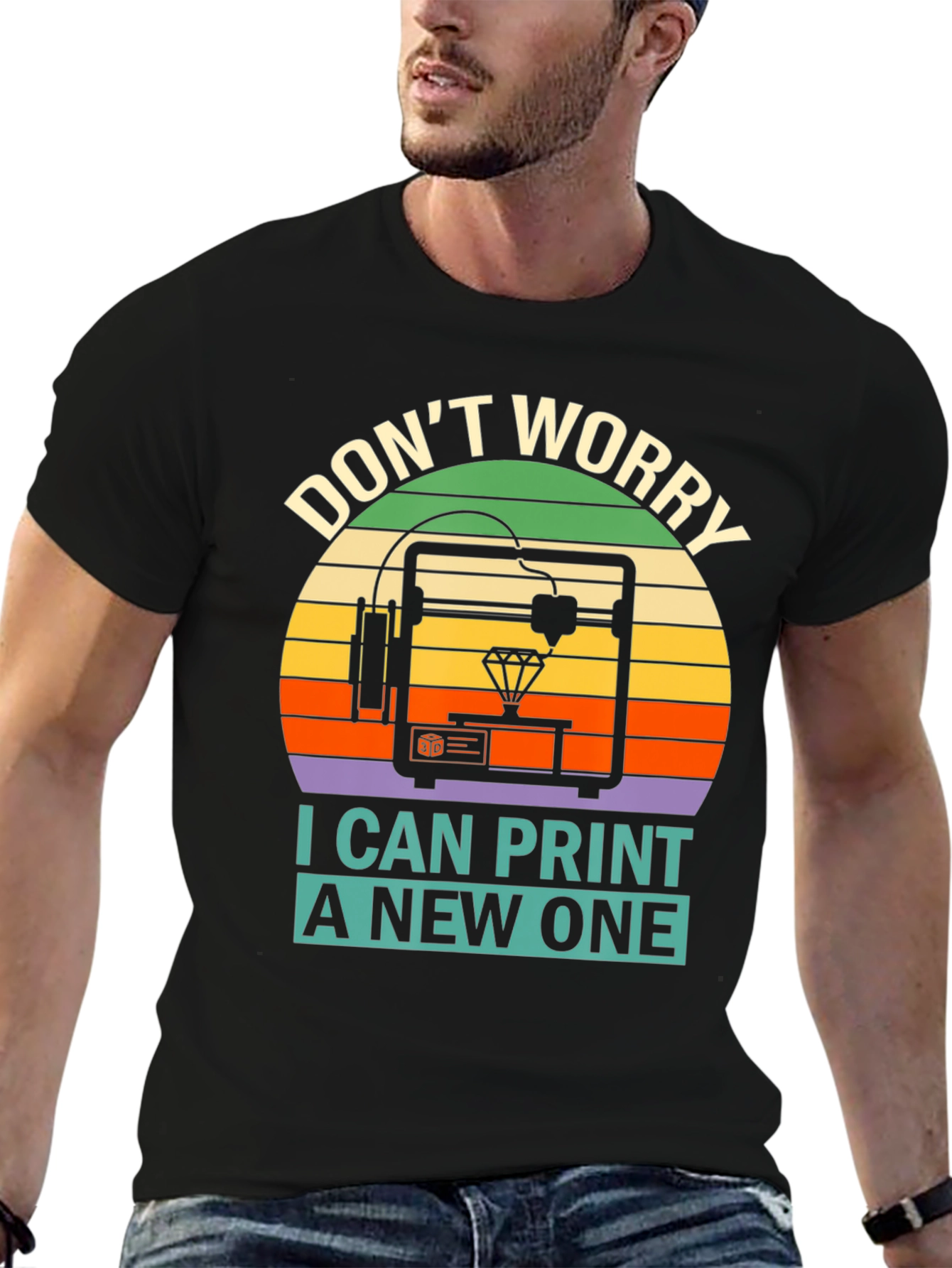 3D Printing T-Shirt - Dont Worry I Can Print a New One