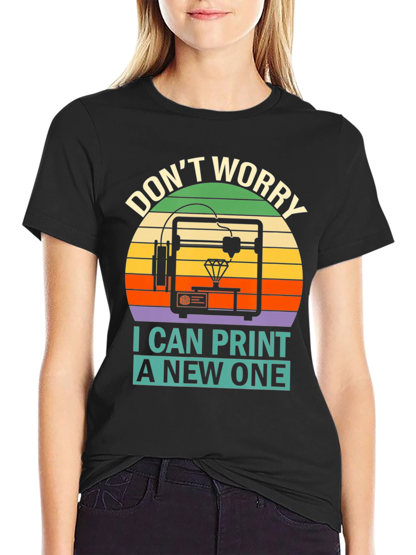 3D Printing T-Shirt - Dont Worry I Can Print a New One
