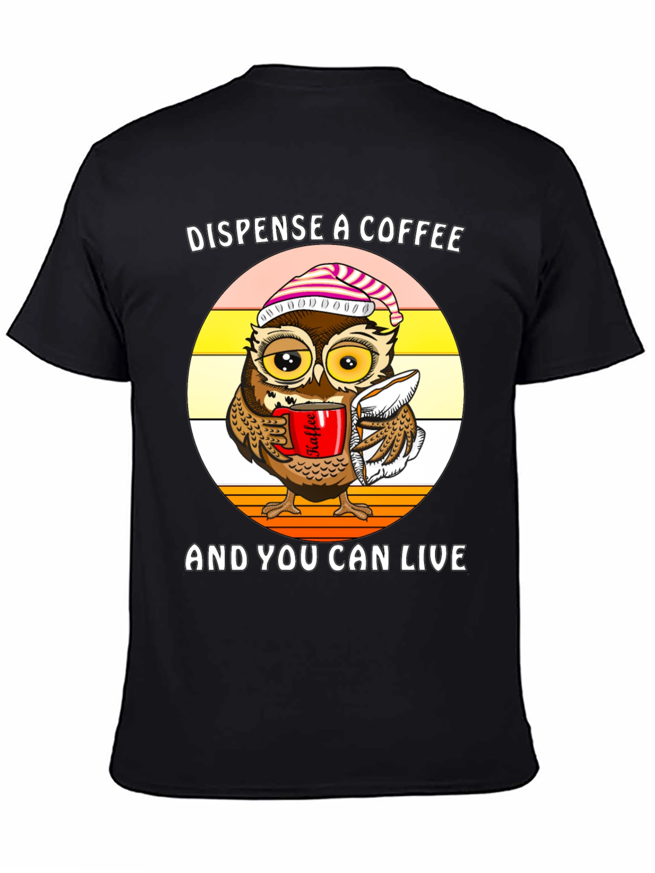 Dispense Coffee Owl T-Shirt - Live and Laugh!