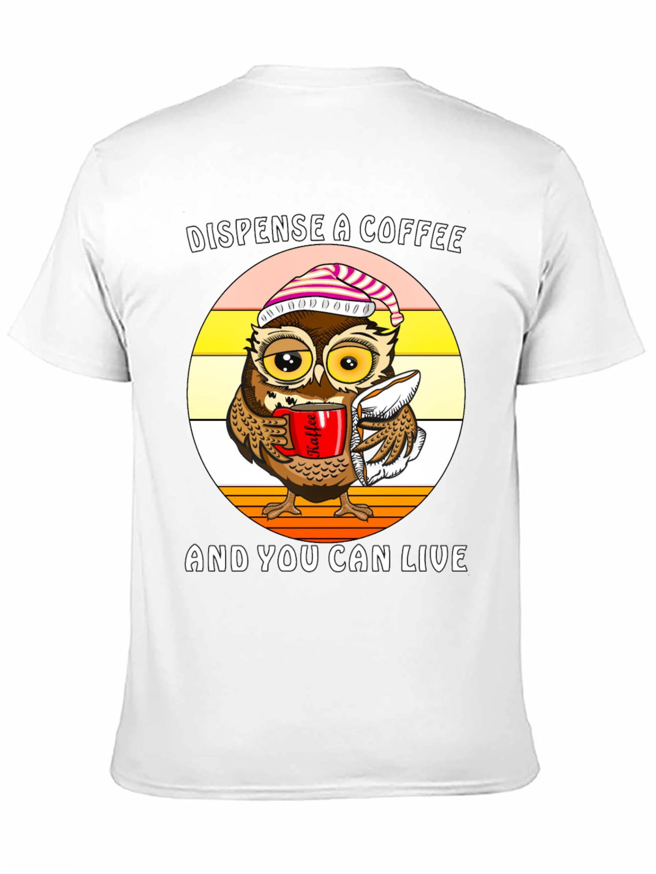 Dispense Coffee Owl T-Shirt - Live and Laugh!