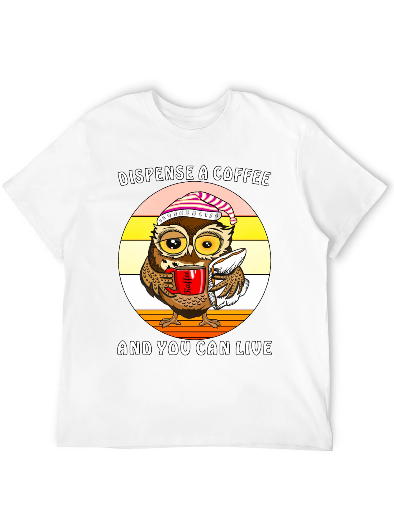 Dispense Coffee Owl T-Shirt - Live and Laugh!