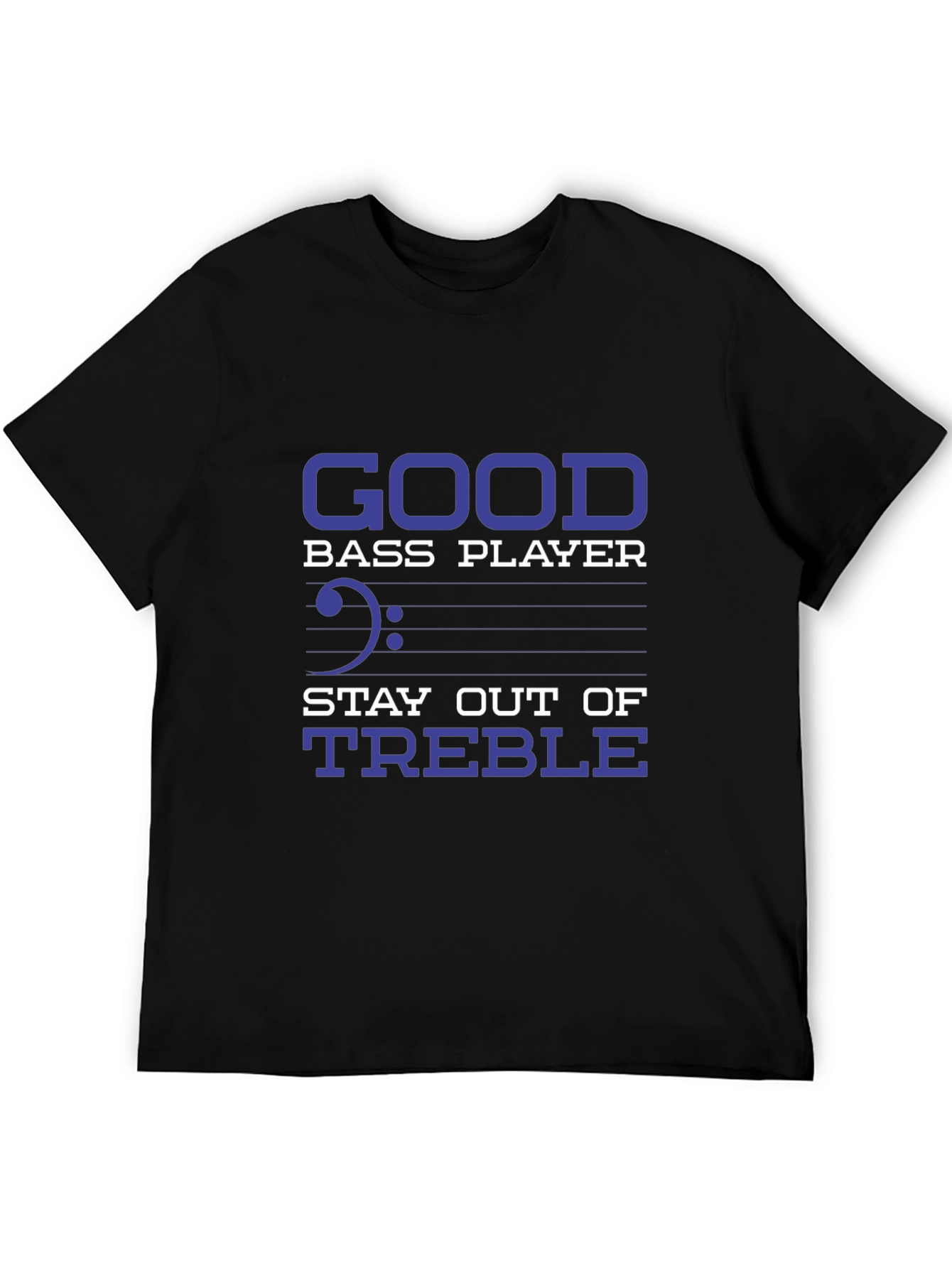 Bass Player T-Shirt - Stay Out of Treble