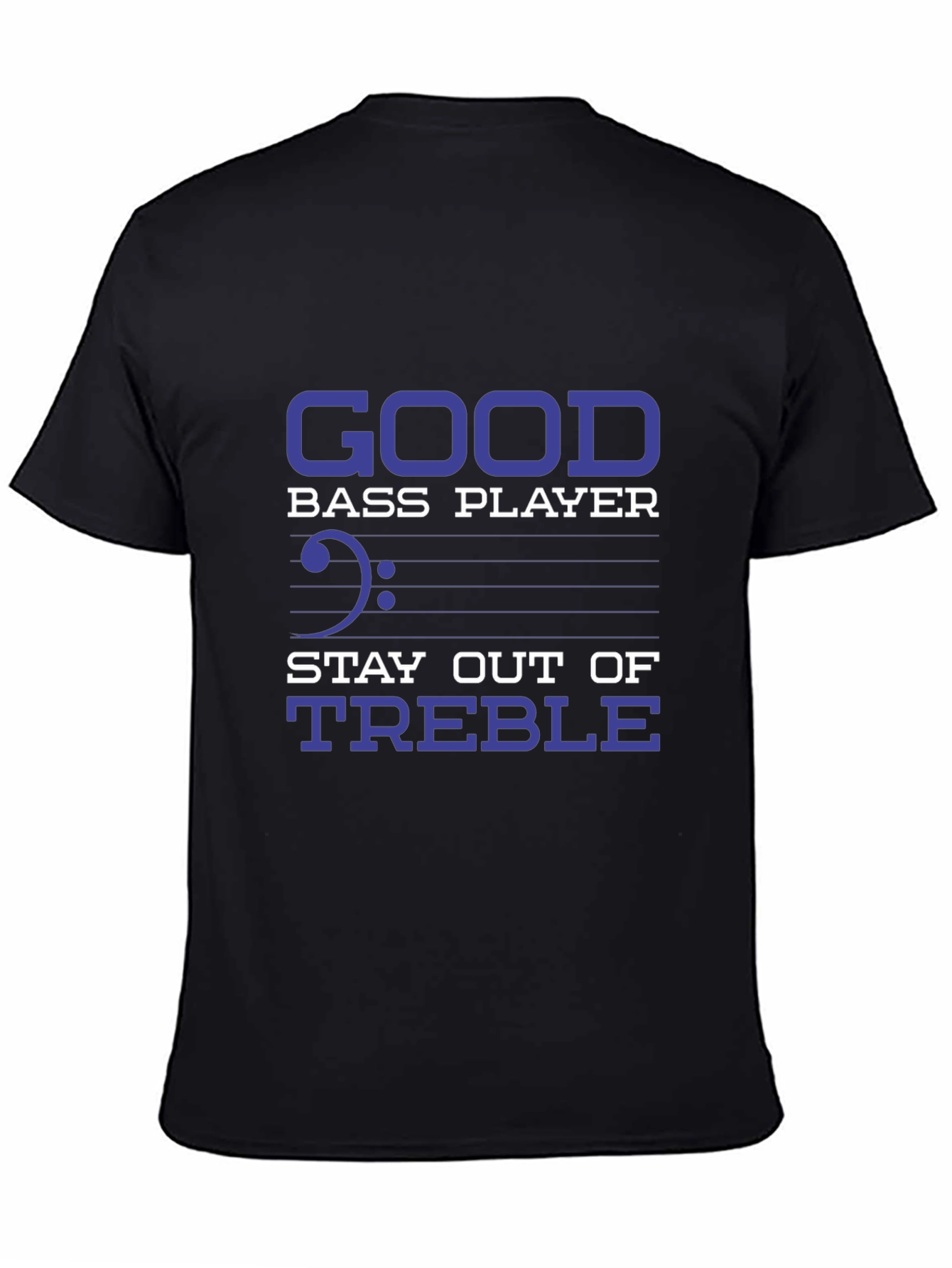 Bass Player T-Shirt - Stay Out of Treble