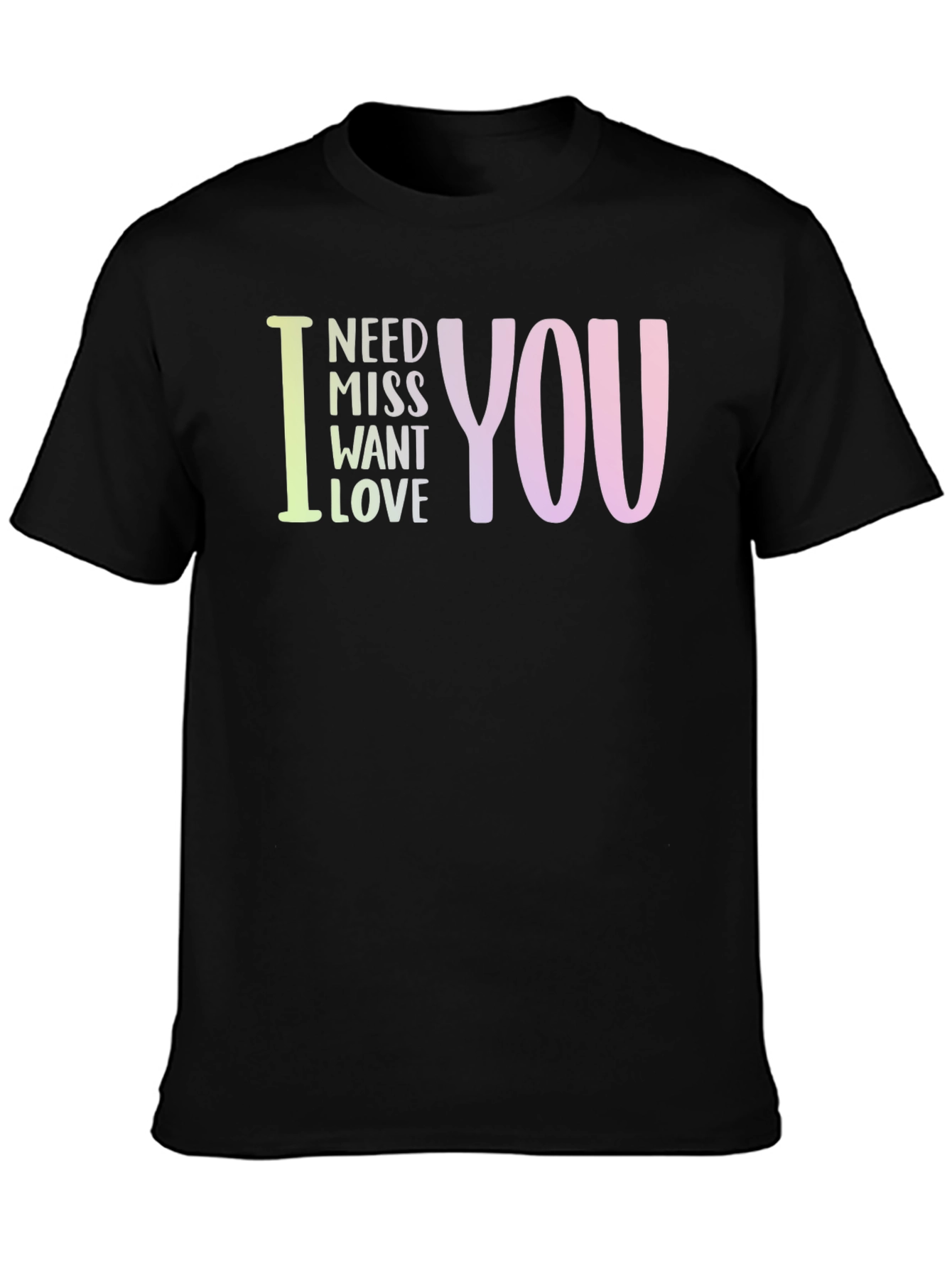 I Need Miss Want Love You Graphic Tee