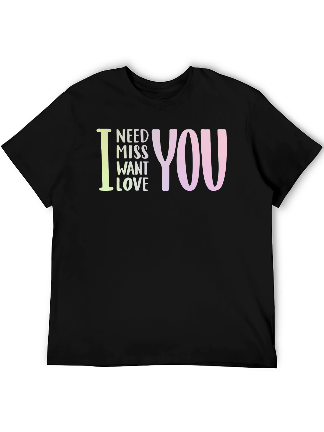 I Need Miss Want Love You Graphic Tee