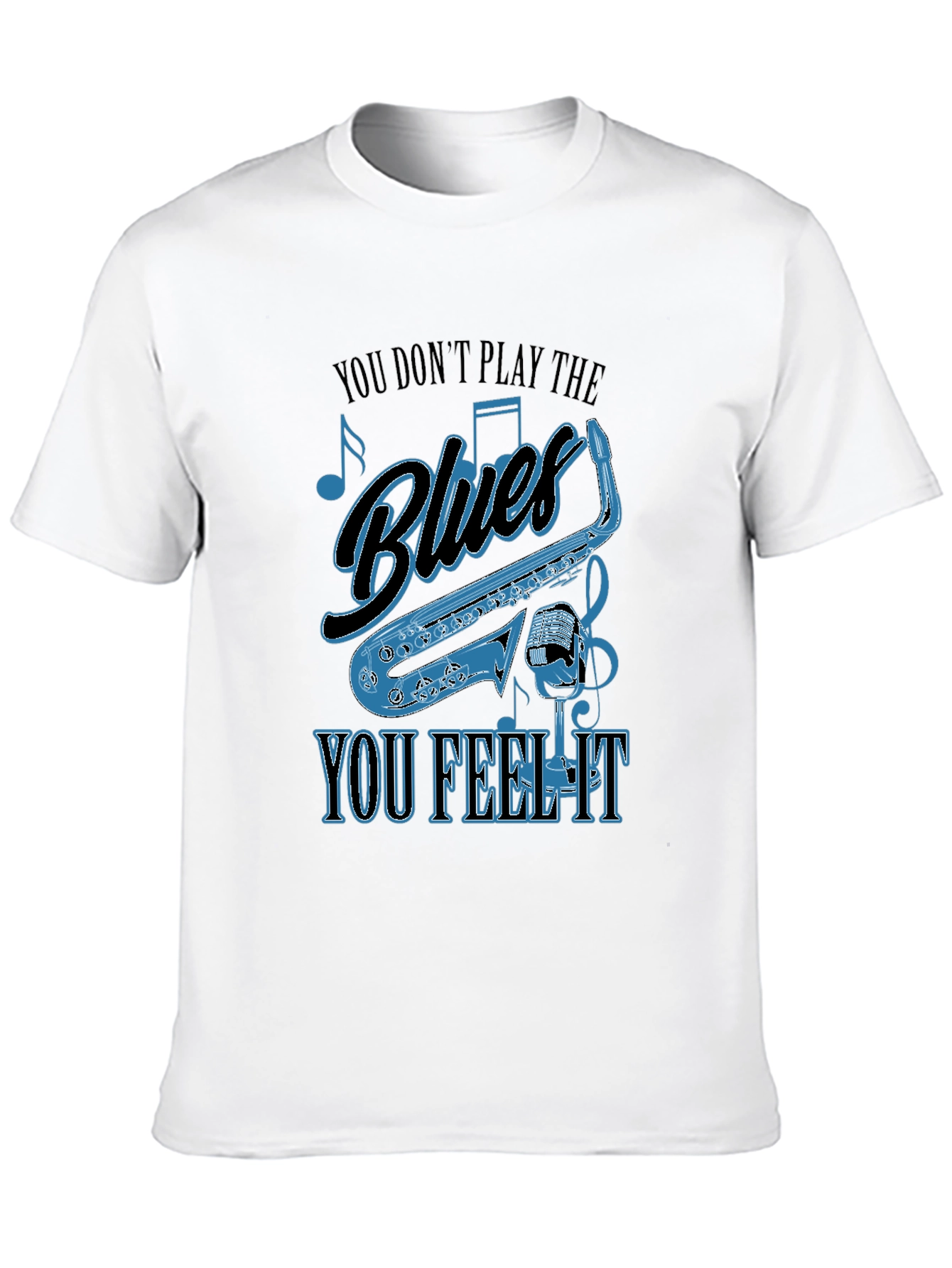 Blues Music T-Shirt - You Dont Play It You Feel It