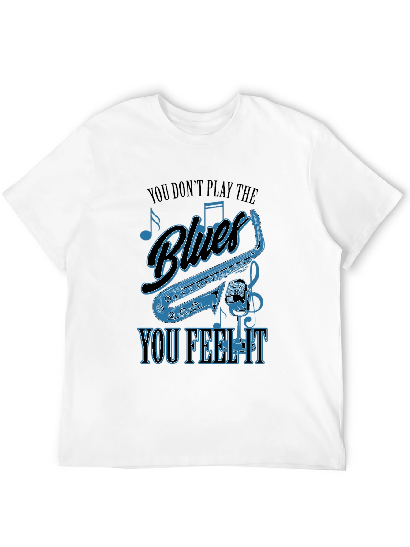 Blues Music T-Shirt - You Dont Play It You Feel It