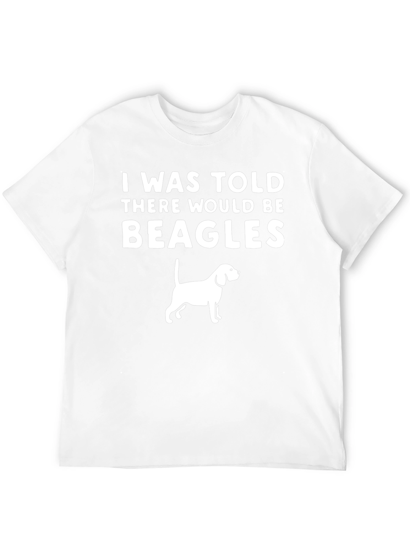 Beagle T-Shirt - I Was Told There Would Be Beagles