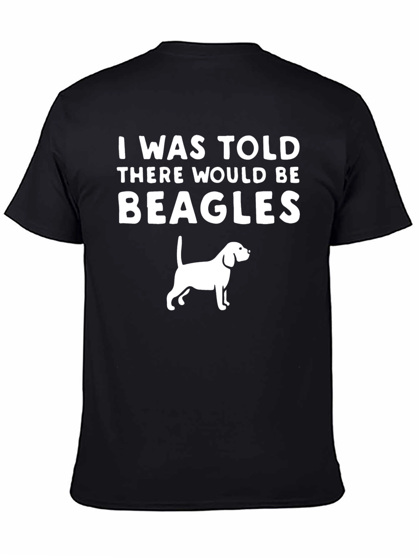 Beagle T-Shirt - I Was Told There Would Be Beagles