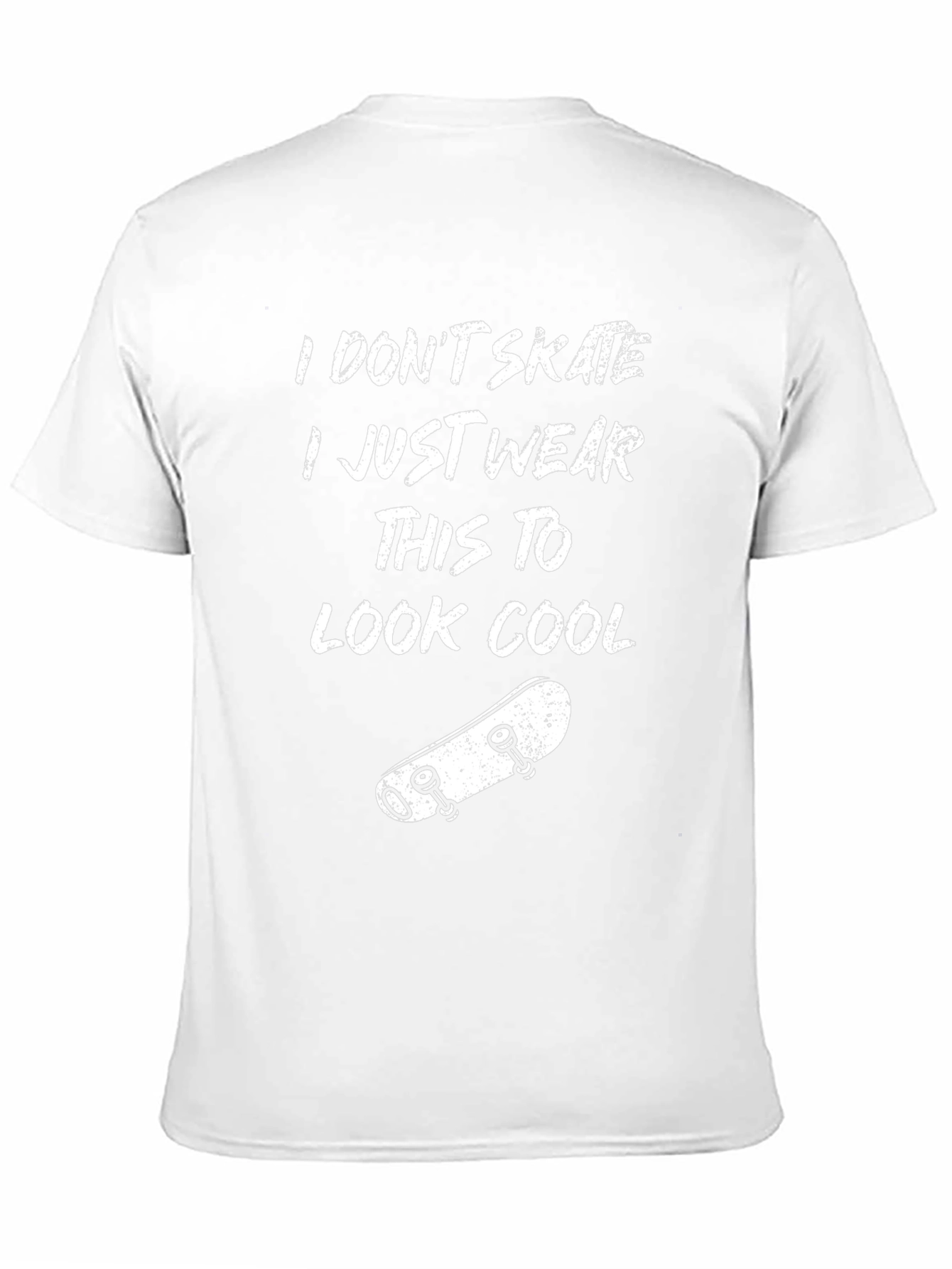 Cool Skater T-Shirt: I Dont Skate I Just Wear This To Look Cool