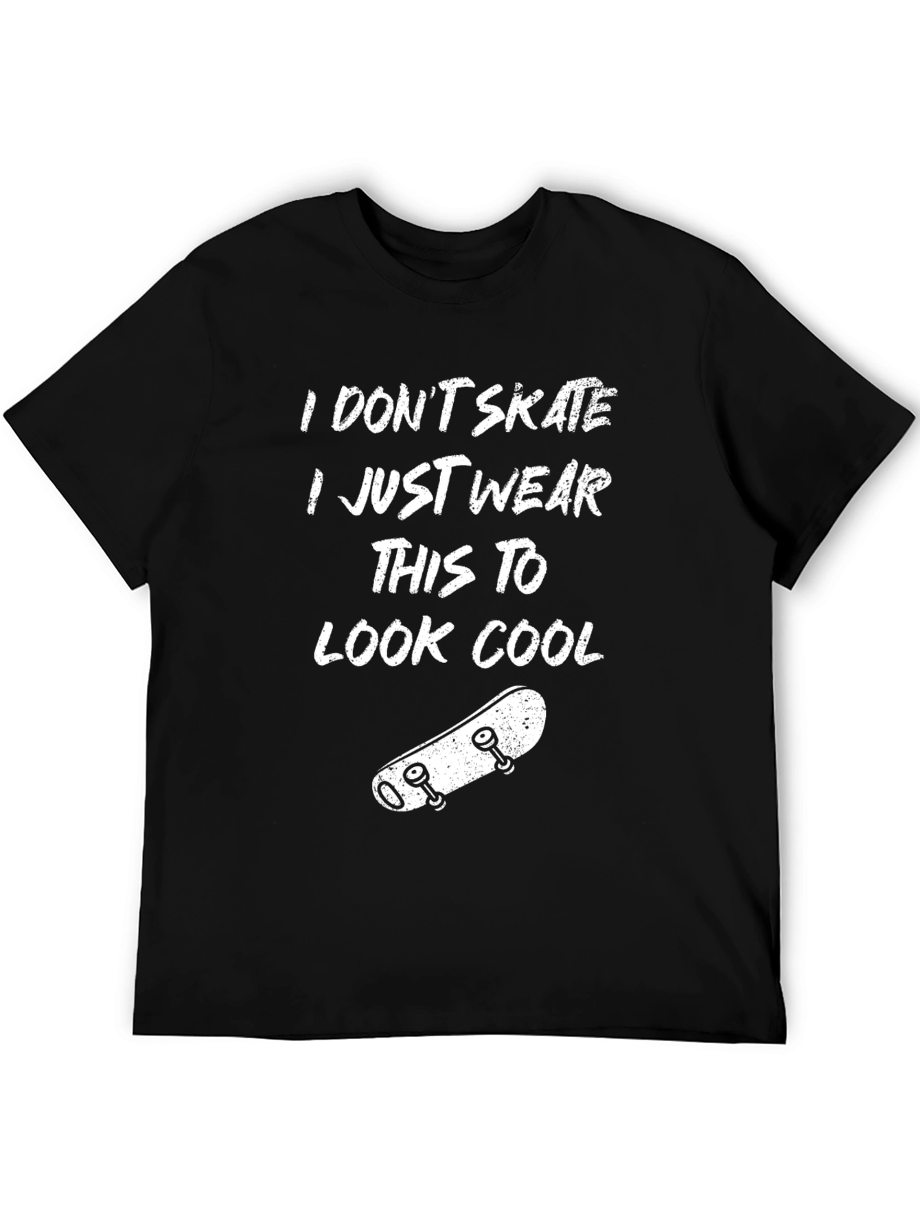 Cool Skater T-Shirt: I Dont Skate I Just Wear This To Look Cool