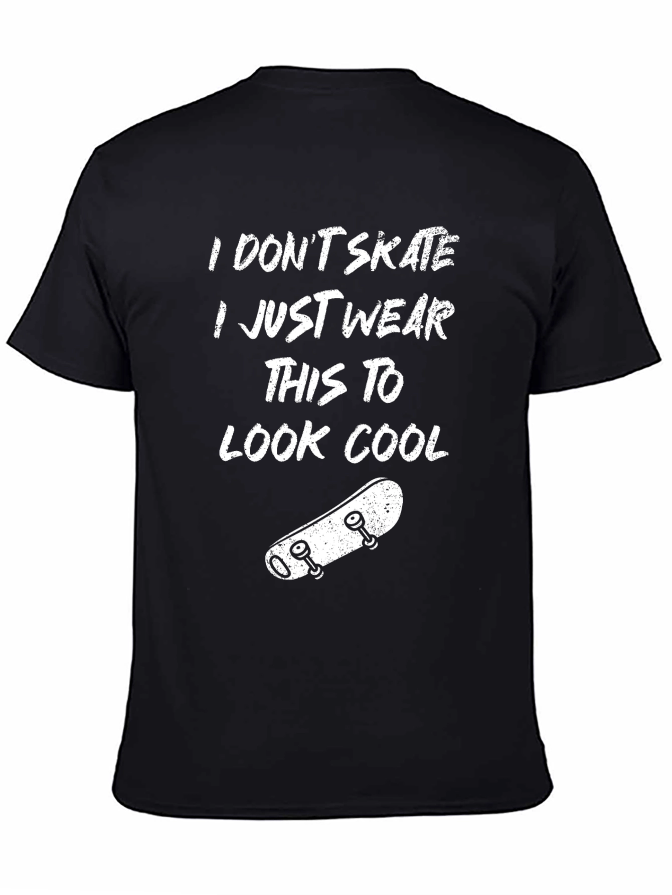 Cool Skater T-Shirt: I Dont Skate I Just Wear This To Look Cool