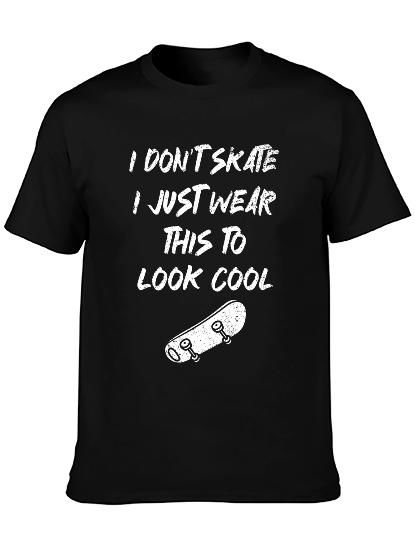 Cool Skater T-Shirt: I Dont Skate I Just Wear This To Look Cool