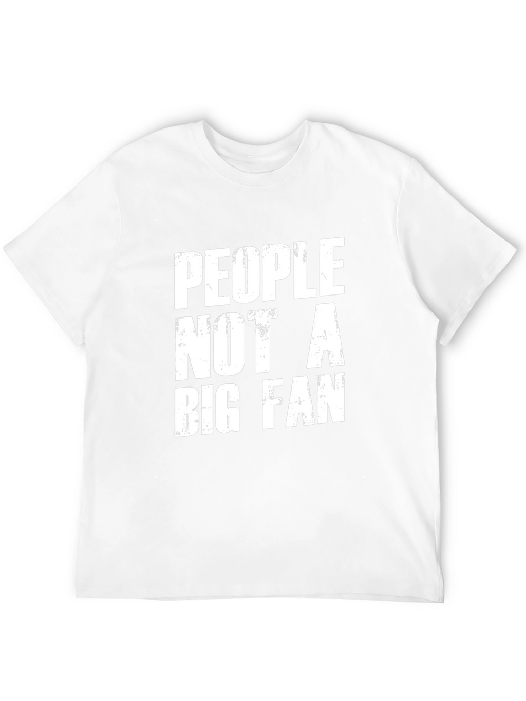 People Not A Big Fan Graphic Tee