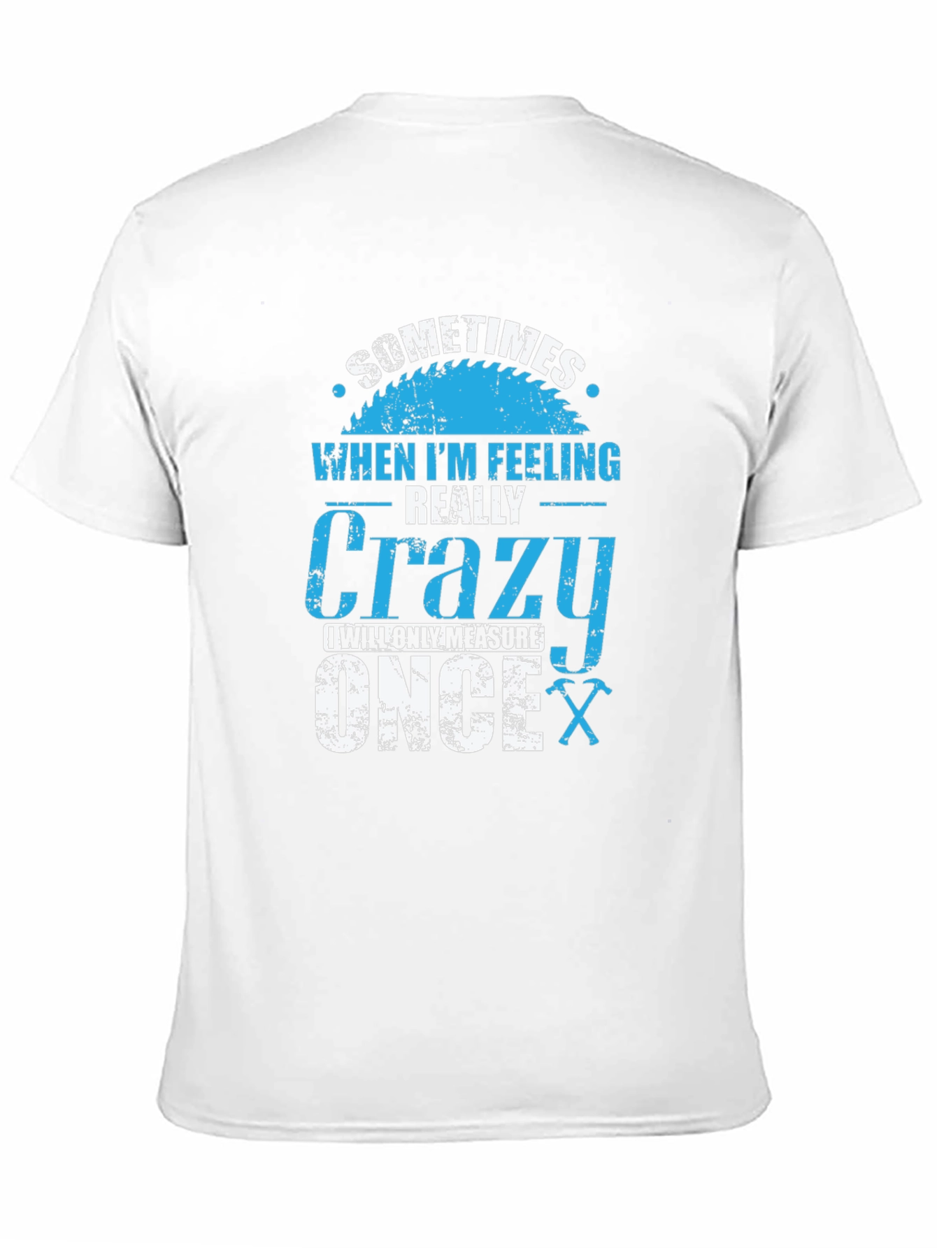 Crazy Carpenter T-Shirt: Measure Once