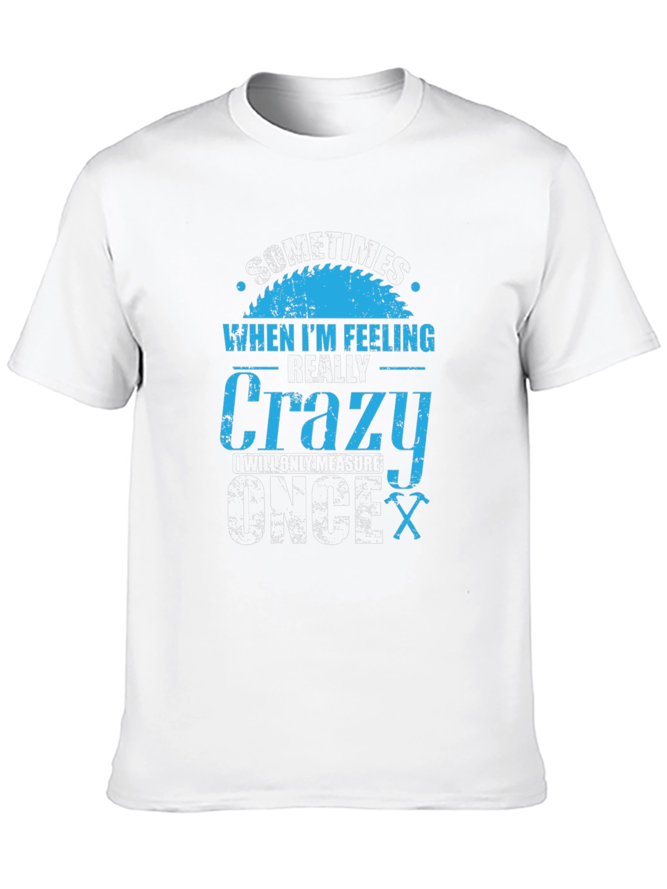 Crazy Carpenter T-Shirt: Measure Once