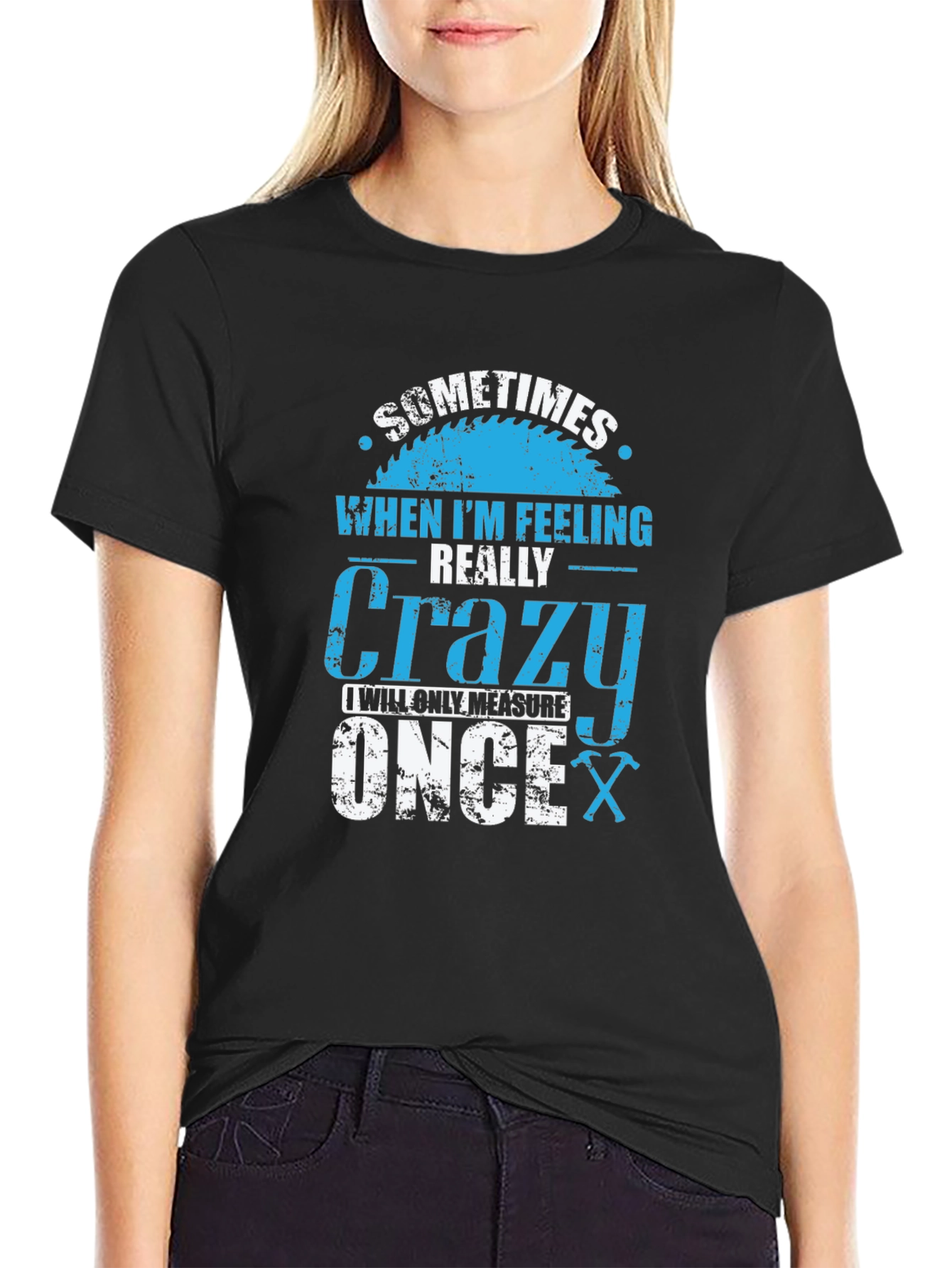 Crazy Carpenter T-Shirt: Measure Once