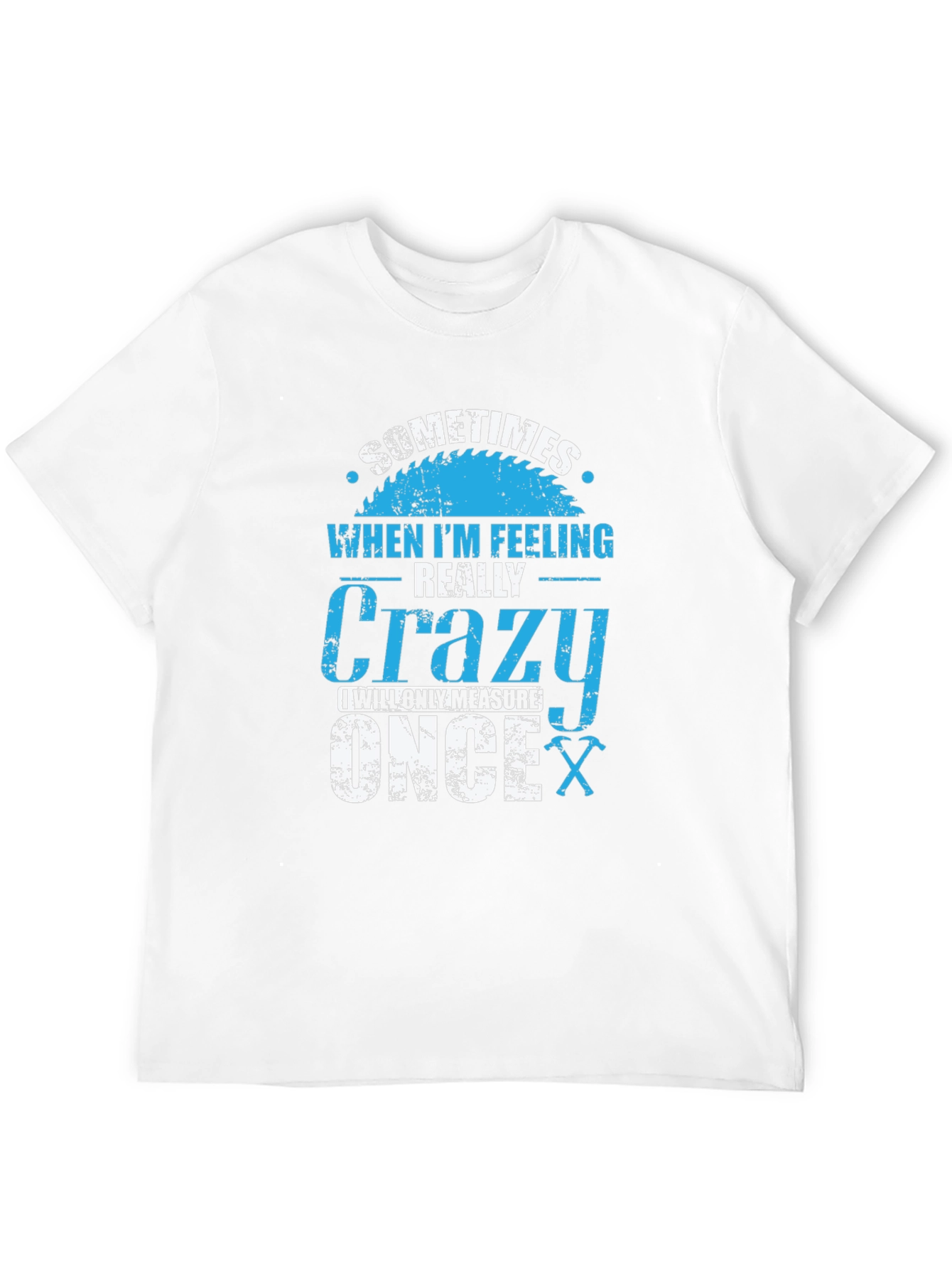 Crazy Carpenter T-Shirt: Measure Once