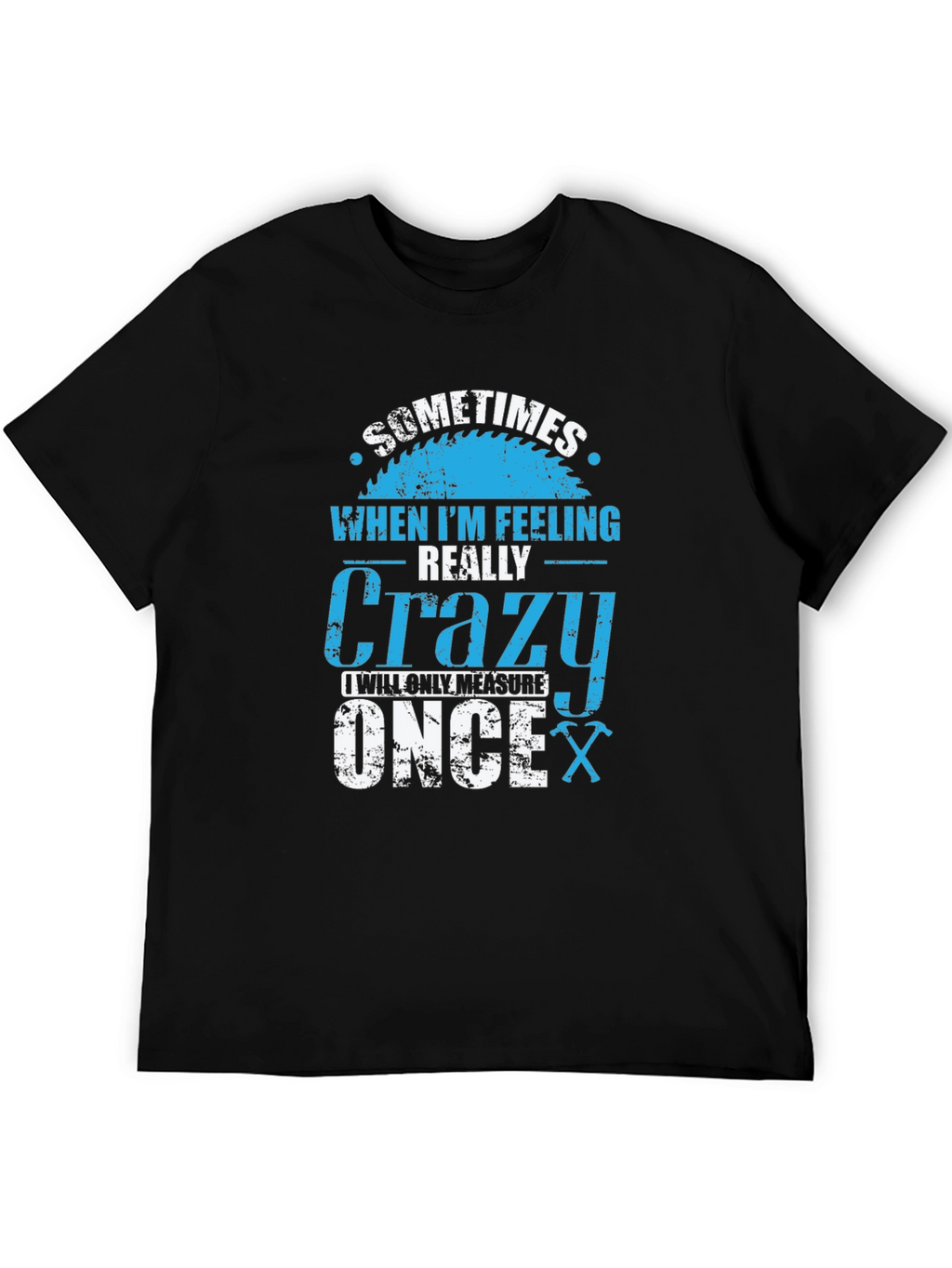 Crazy Carpenter T-Shirt: Measure Once