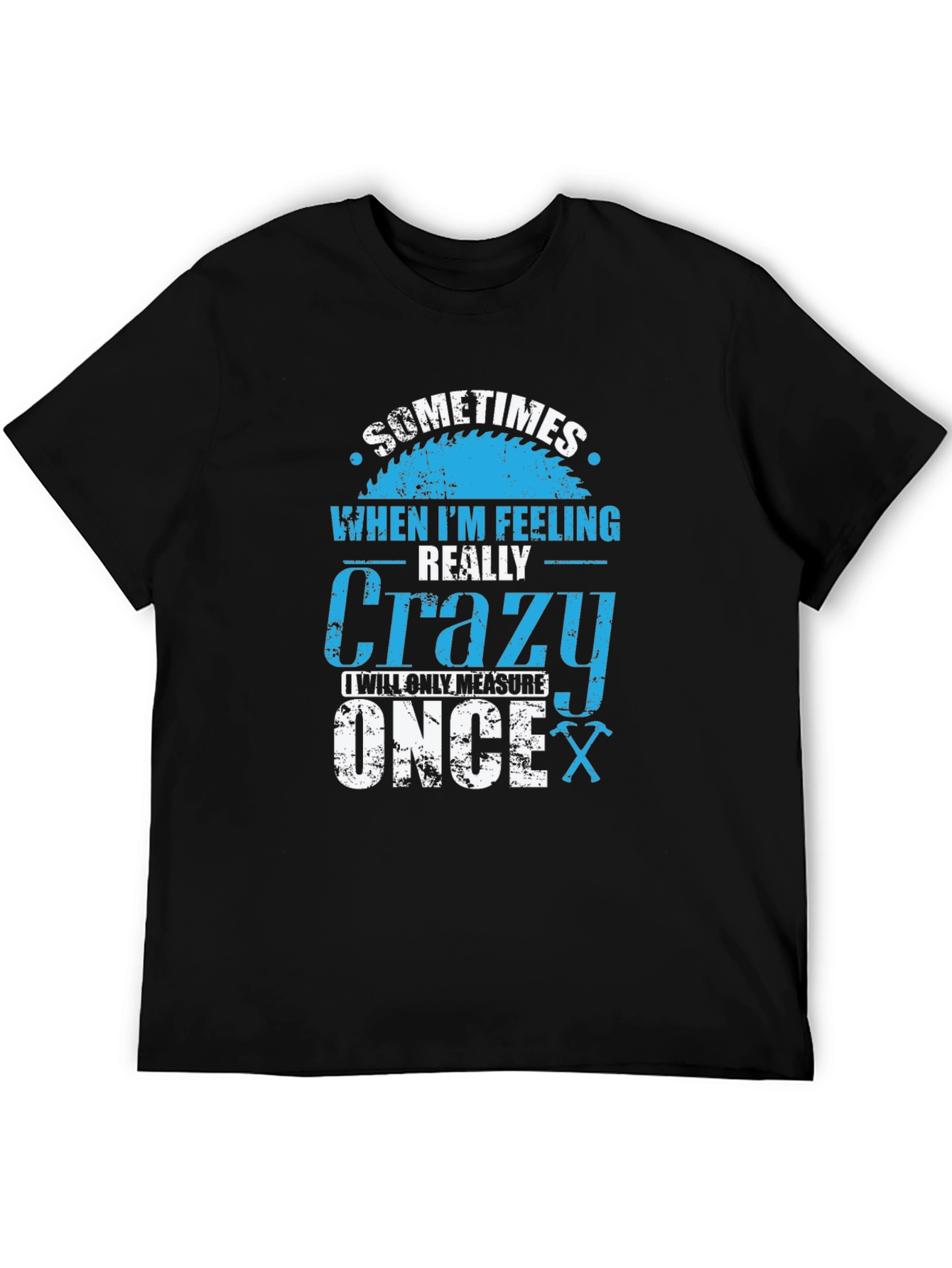 Crazy Carpenter T-Shirt: Measure Once