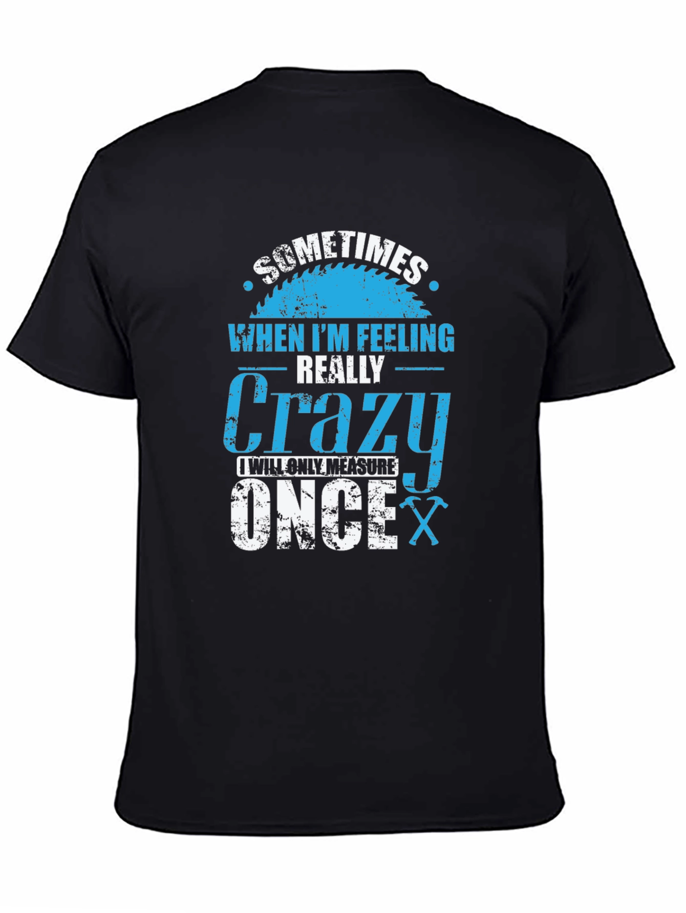Crazy Carpenter T-Shirt: Measure Once