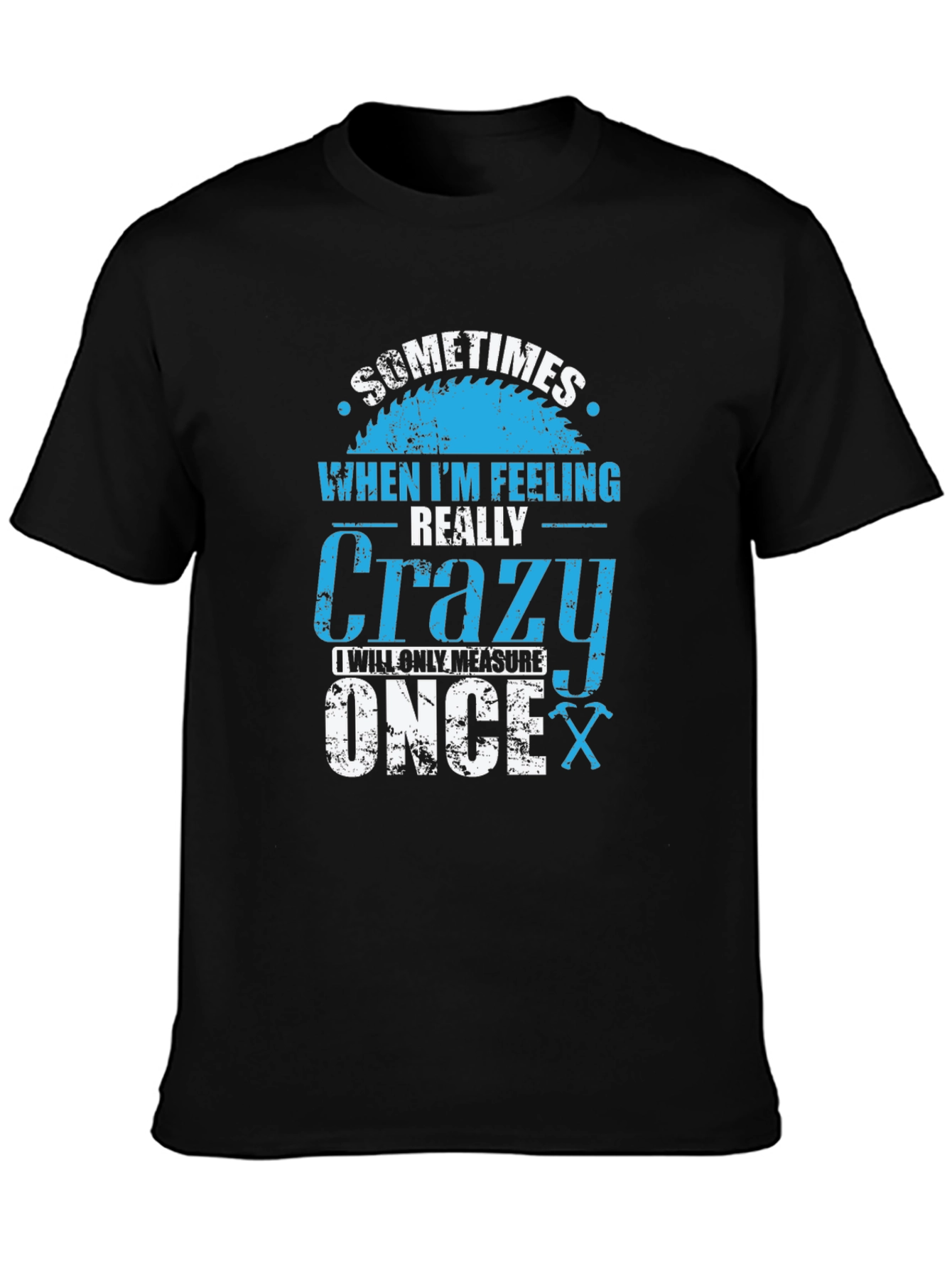 Crazy Carpenter T-Shirt: Measure Once