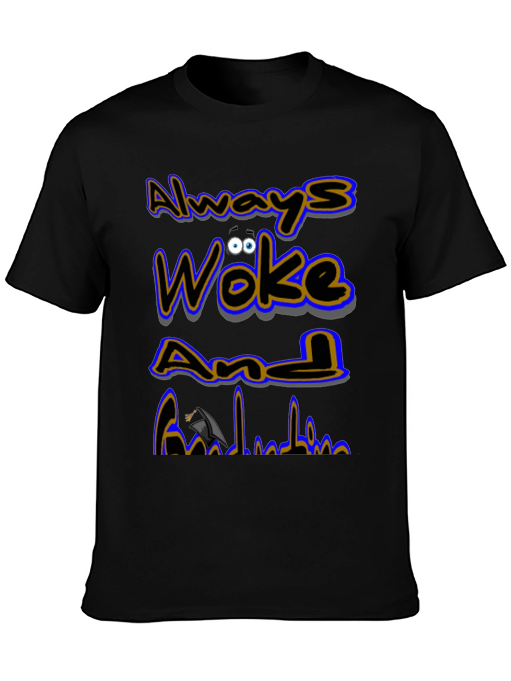Always Woke Grad T-Shirt - Graduation Gift