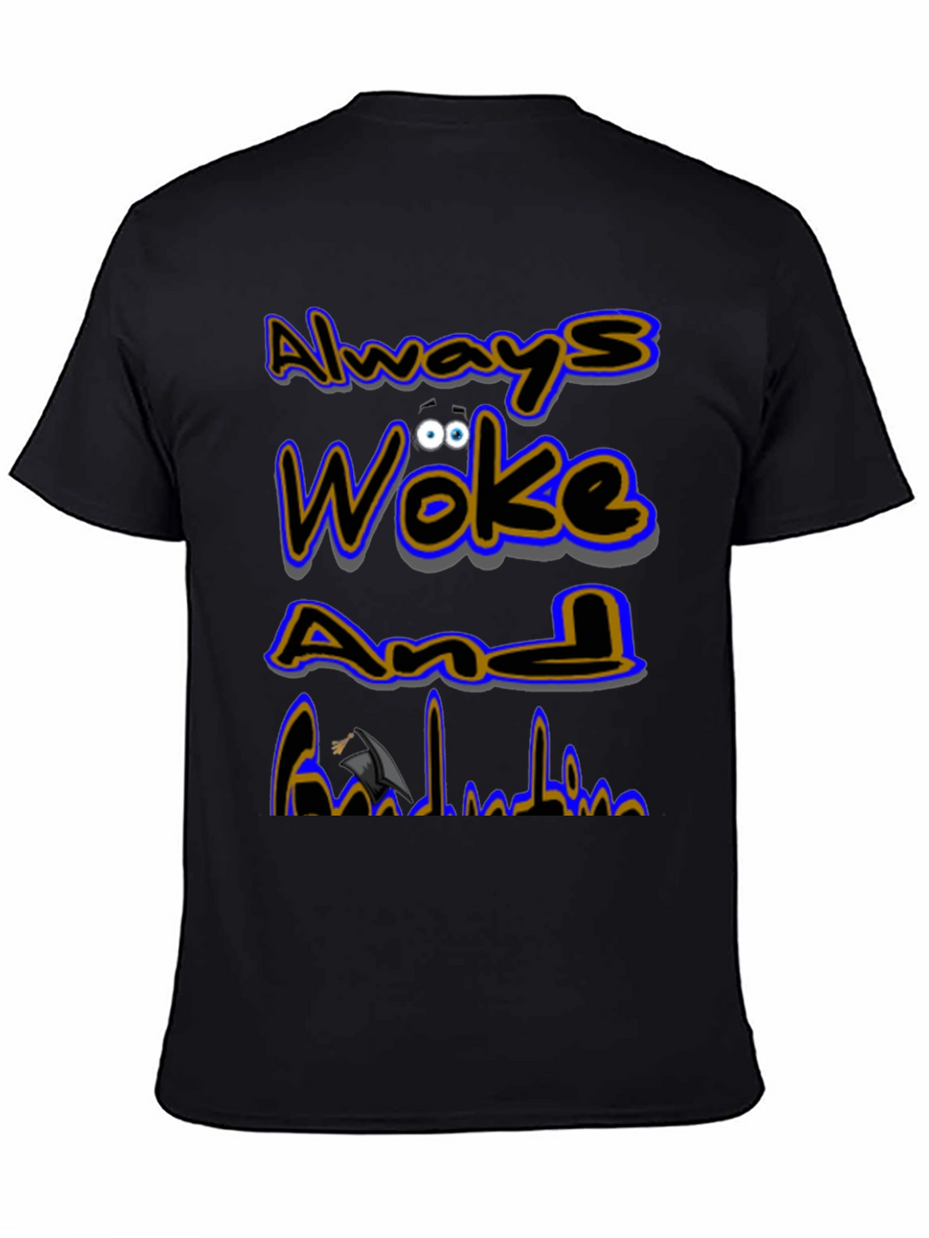 Always Woke Grad T-Shirt - Graduation Gift